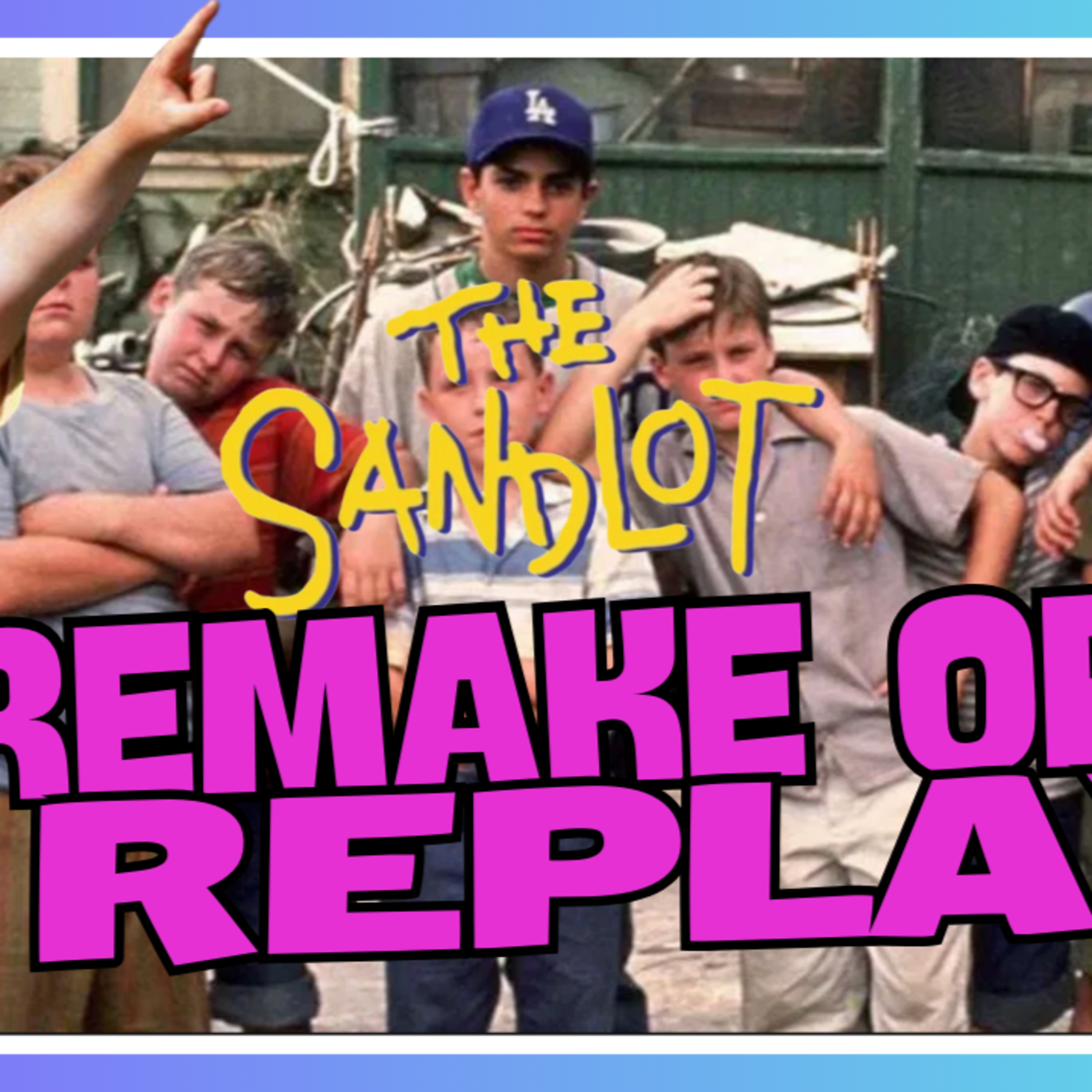 "The Sandlot" – Remake It or Keep It a Nostalgic Classic? | Remake or Replay episode artwork