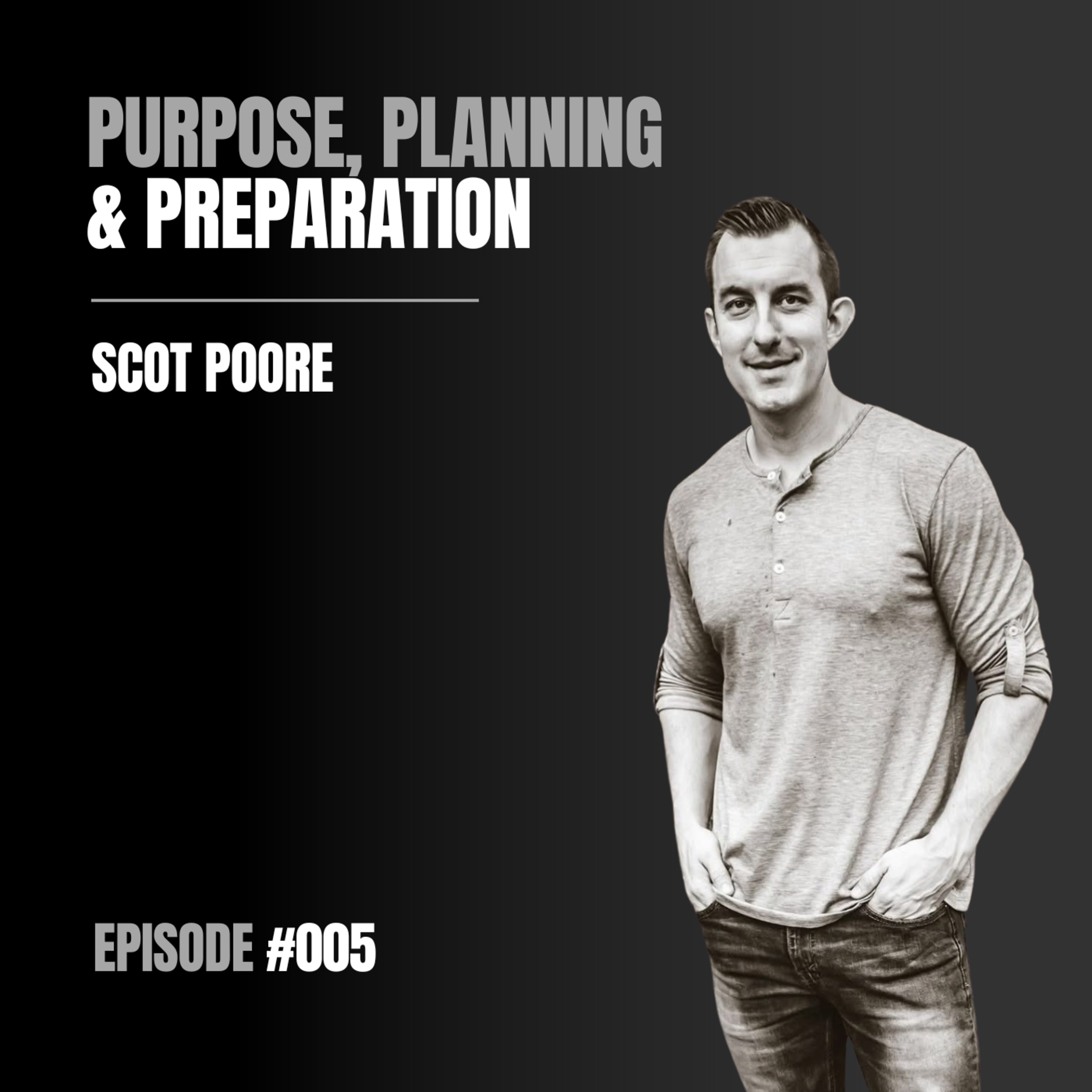 #005 - Scot Poore on Purpose, Planning, Preparation, & No Such Thing As Balance episode artwork