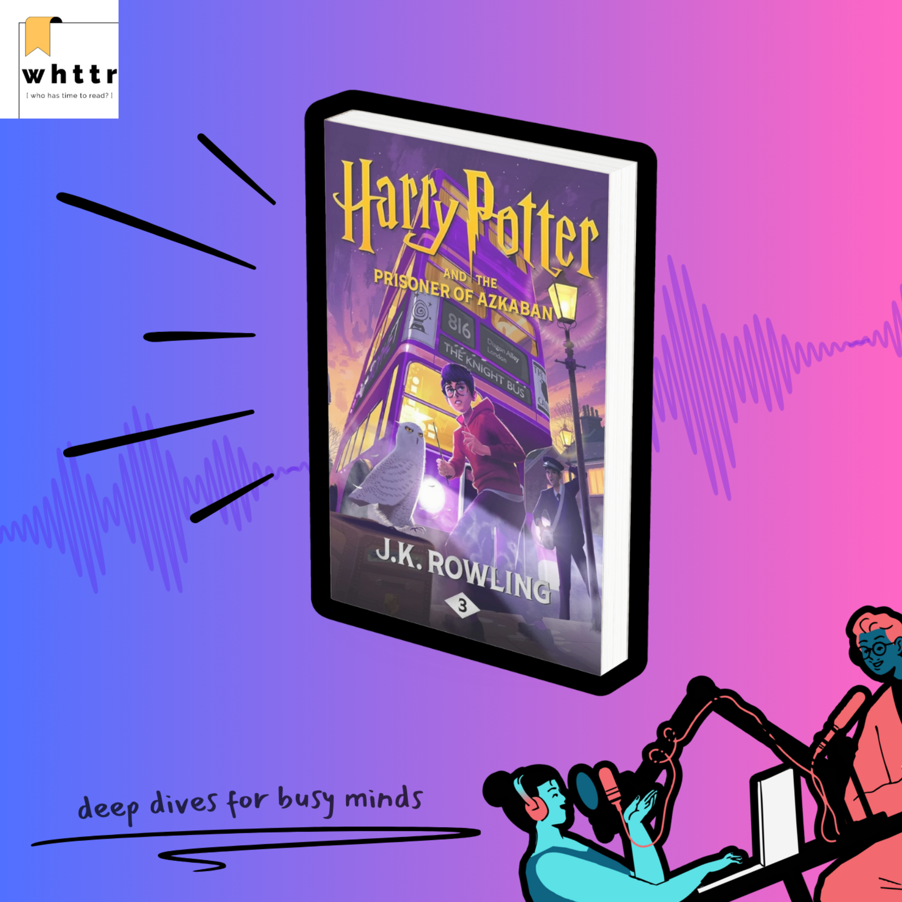 Harry Potter and the Prisoner of Azkaban by J K Rowling | a whttr deep dive episode artwork