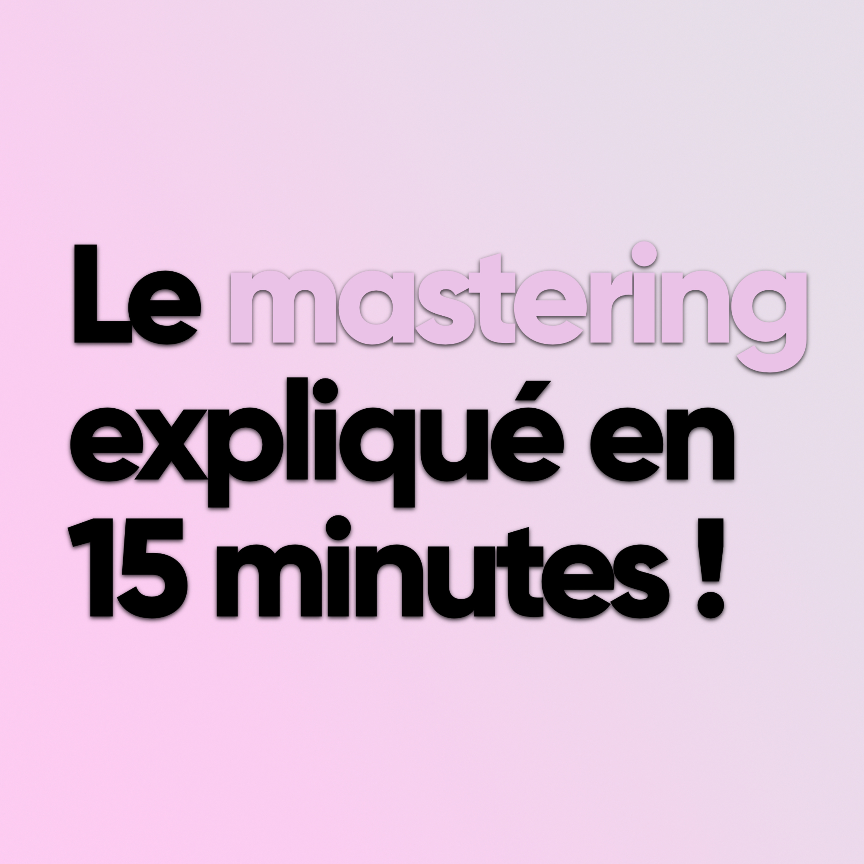 Le mastering expliqué en 15 minutes episode artwork