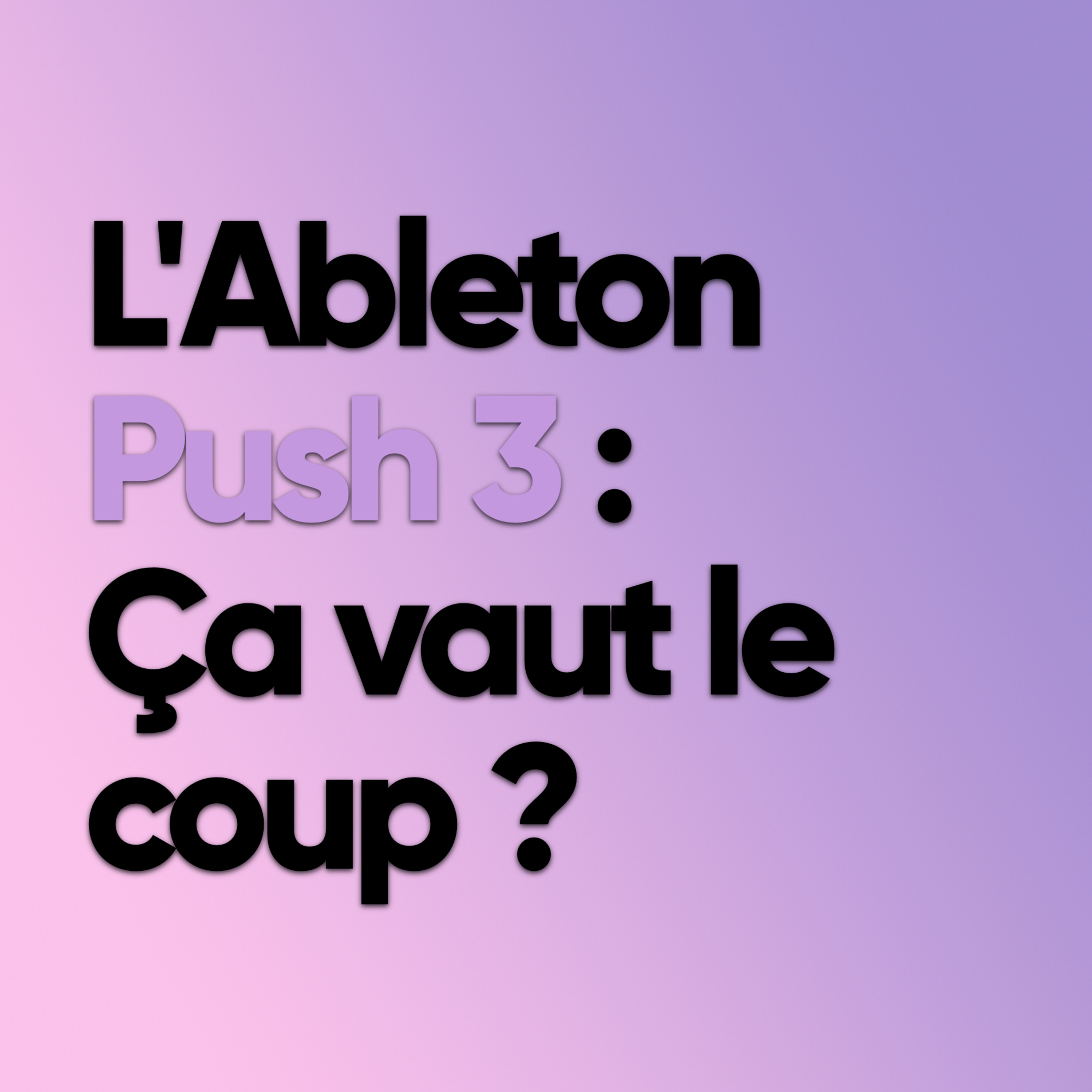 Ableton Push 3 : ça vaut le coup ? episode artwork