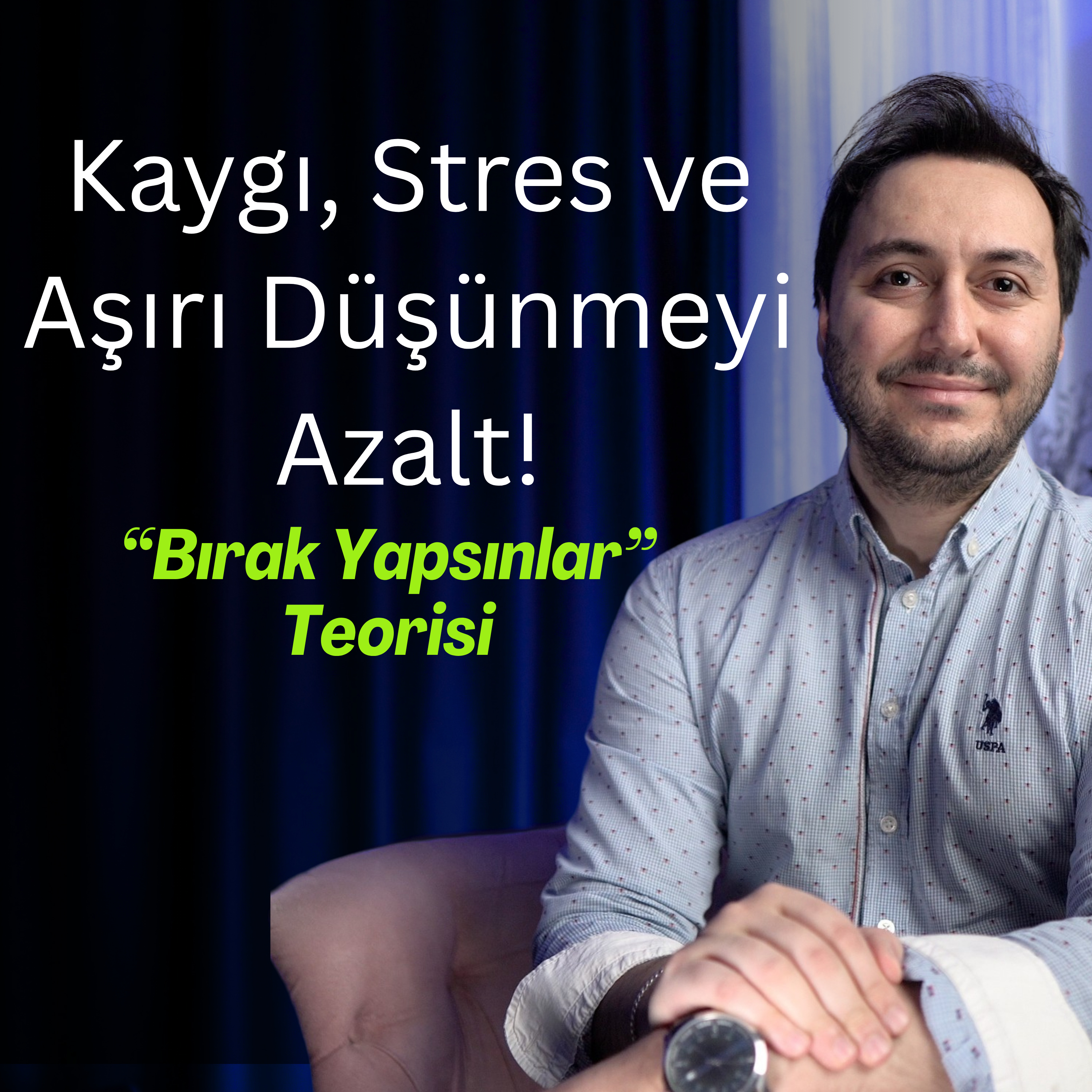 Kaygı, Stres ve Aşırı Düşünmeyi Azaltın! Bırak Yapsınlar Teorisi episode artwork