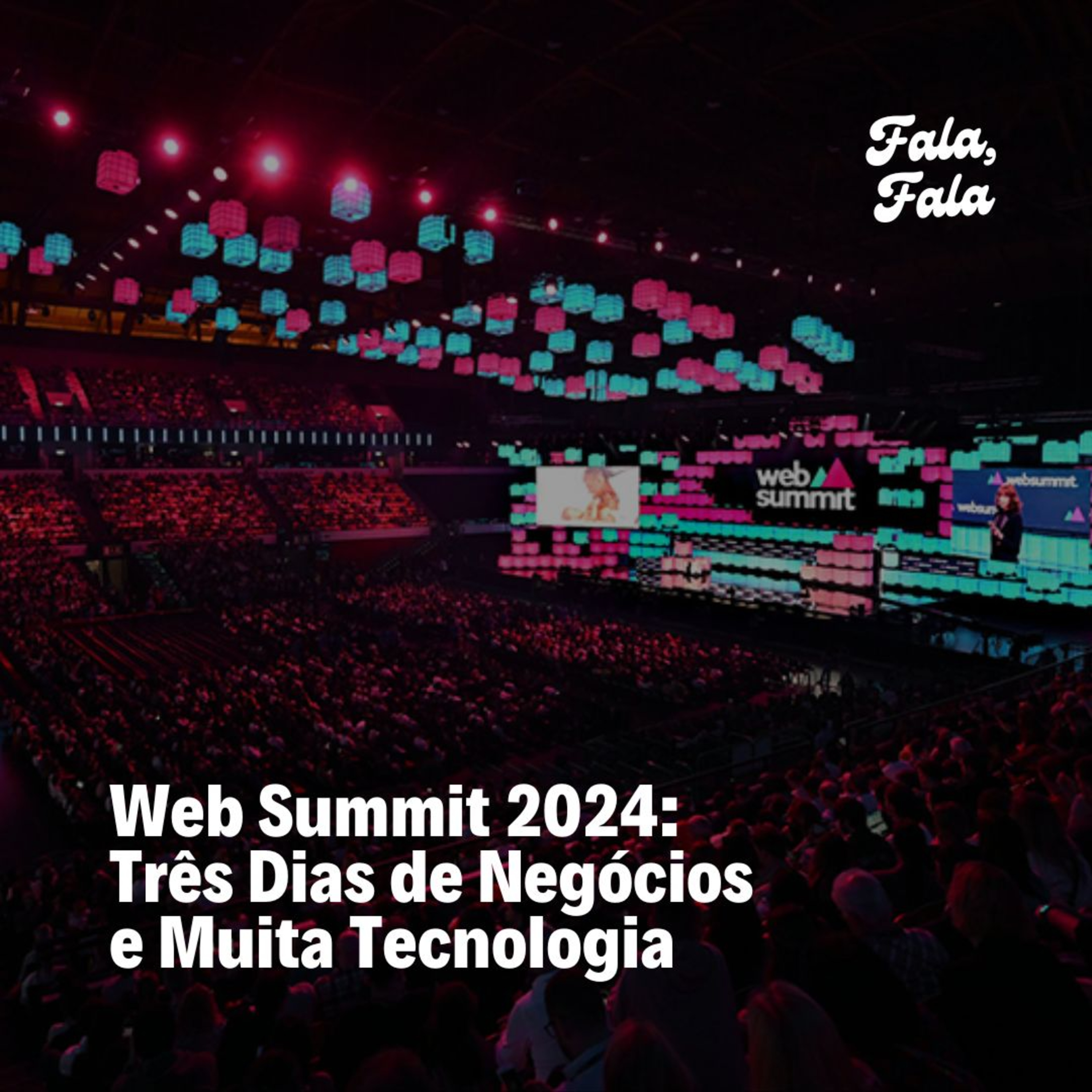Ep. 15 - Web Summit 2024: Três Dias de Negócios e Muita Tecnologia (Metaverse & Blog Edition) episode artwork