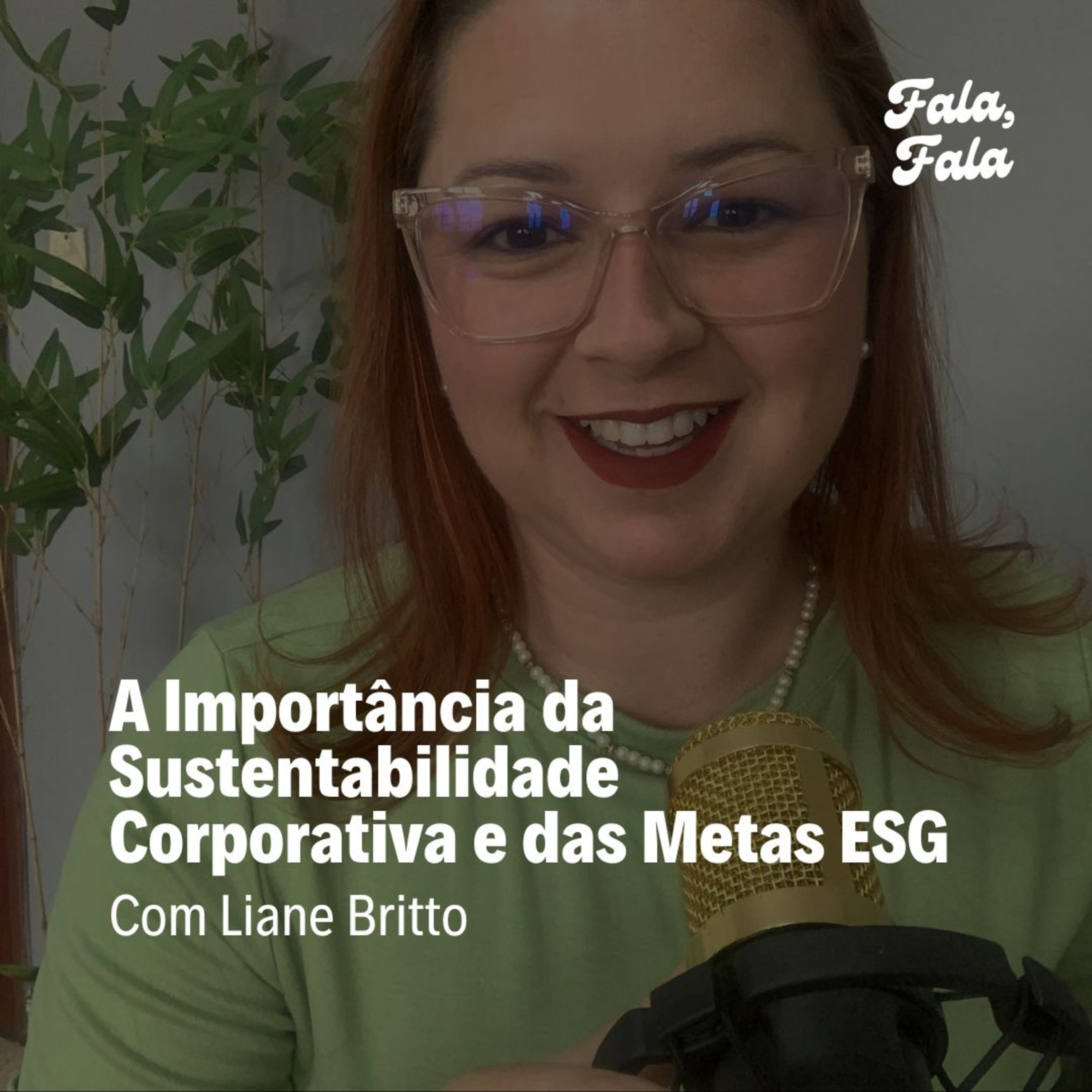 Ep. 20 - A Importância da Sustentabilidade Corporativa e das Metas ESG com Liane Britto (Consultora e Auditora de Normas de Gestão ISO e ESG) episode artwork