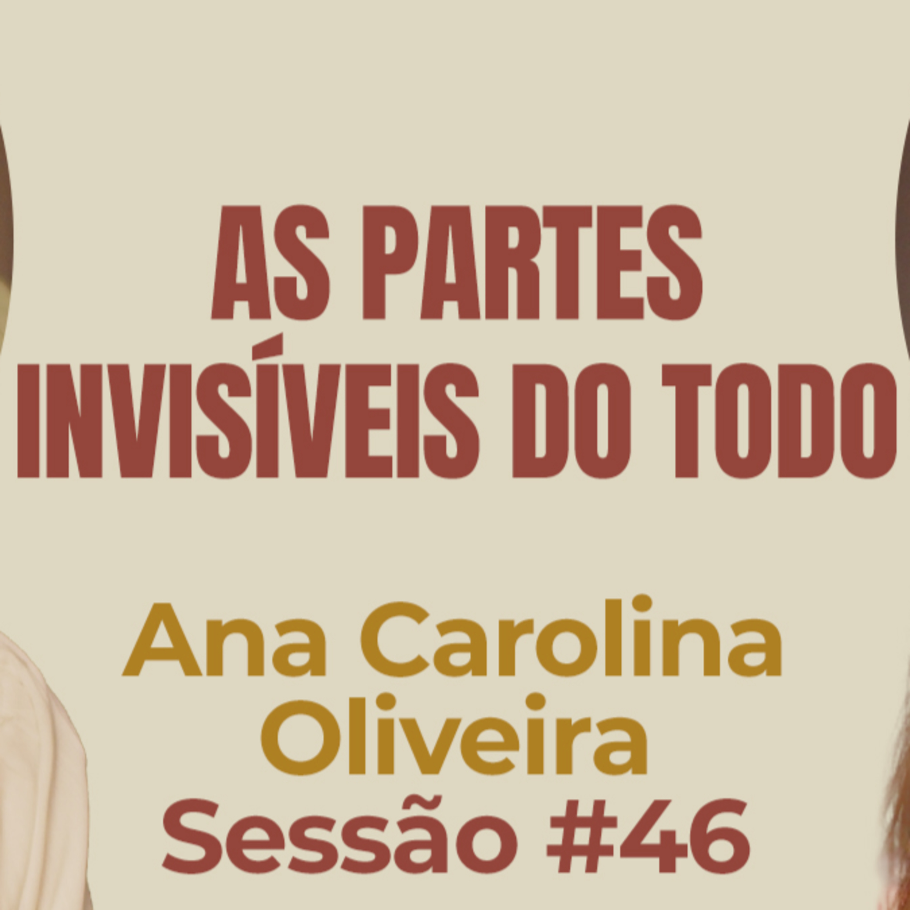 As Partes Invisíveis do Todo com Ana Carolina Oliveira- Parece Terapia | Sessão #46