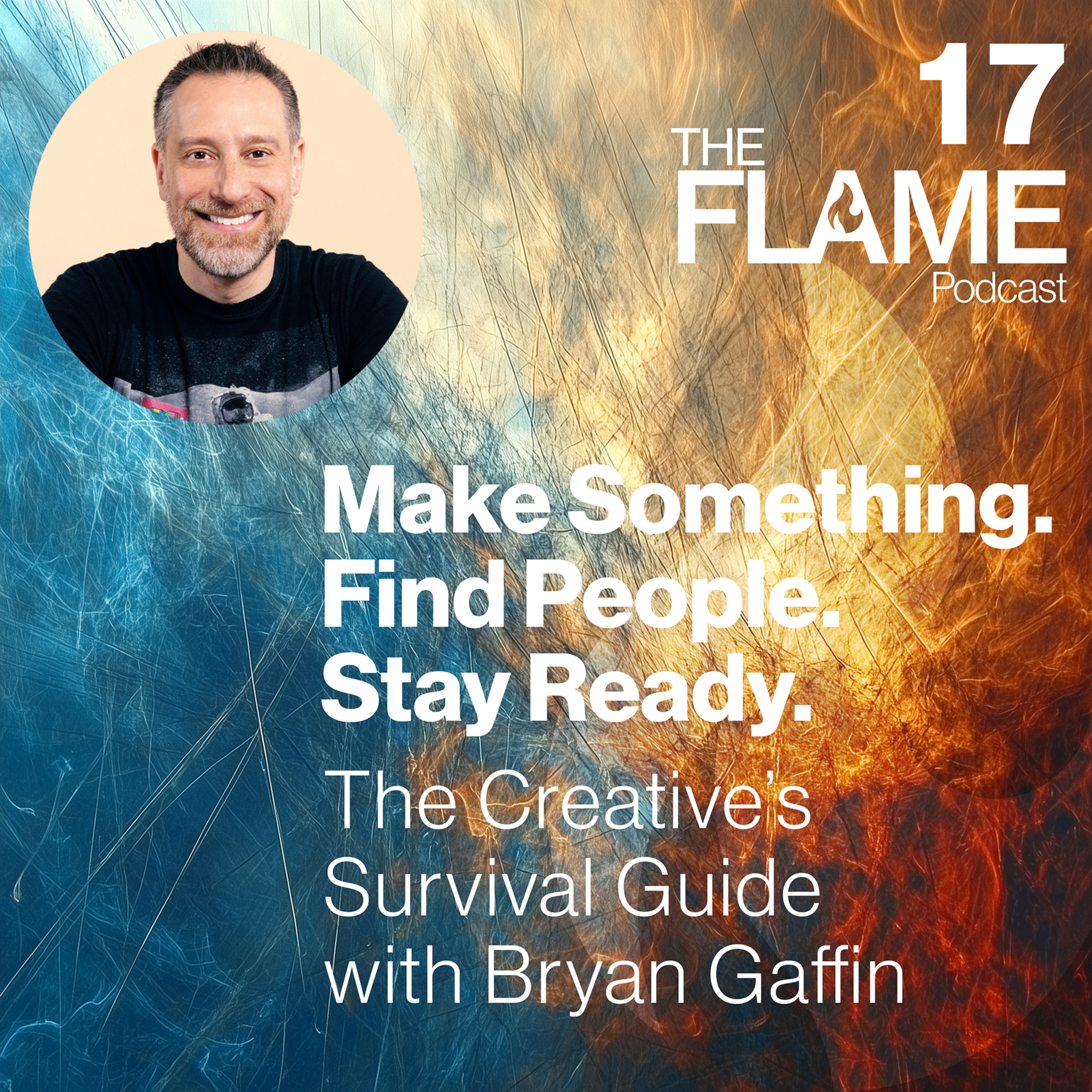 Make Something. Find People. Stay Ready. The Creative's Survival Guide with Bryan Gaffin. episode artwork