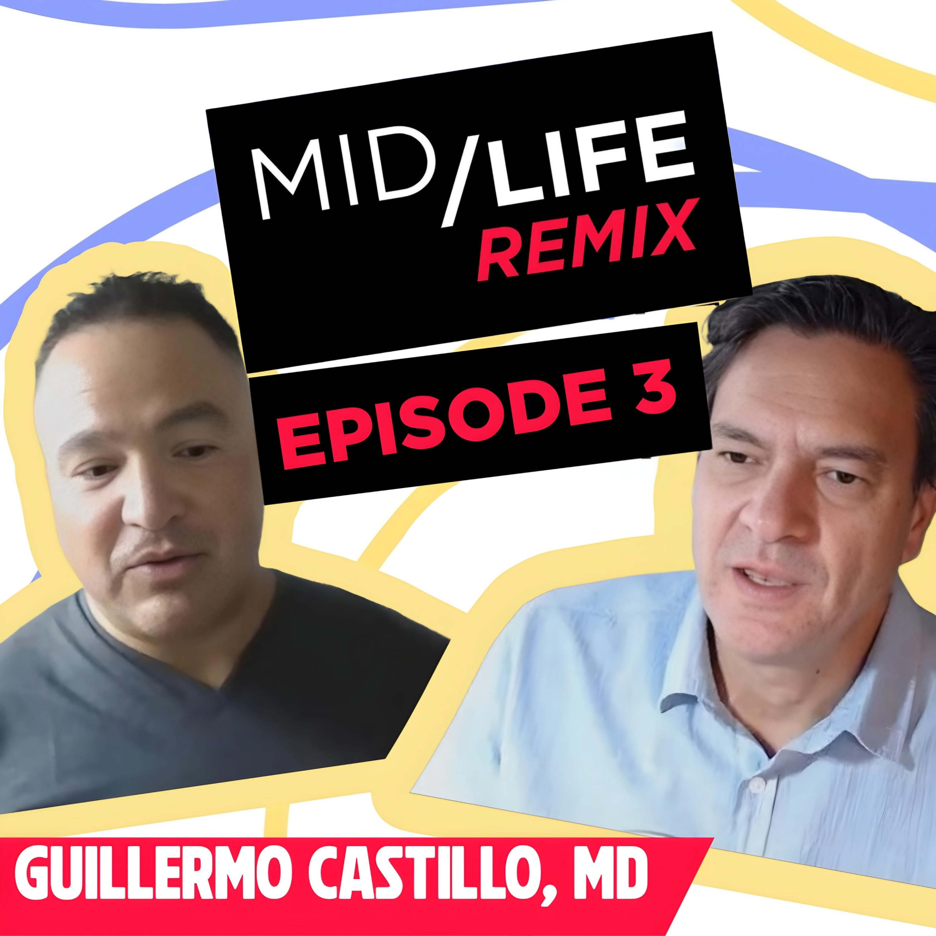 Ever questioned what truly matters in your life? Guillermo Castillo & Steven Miyao, #Midliferemix episode artwork