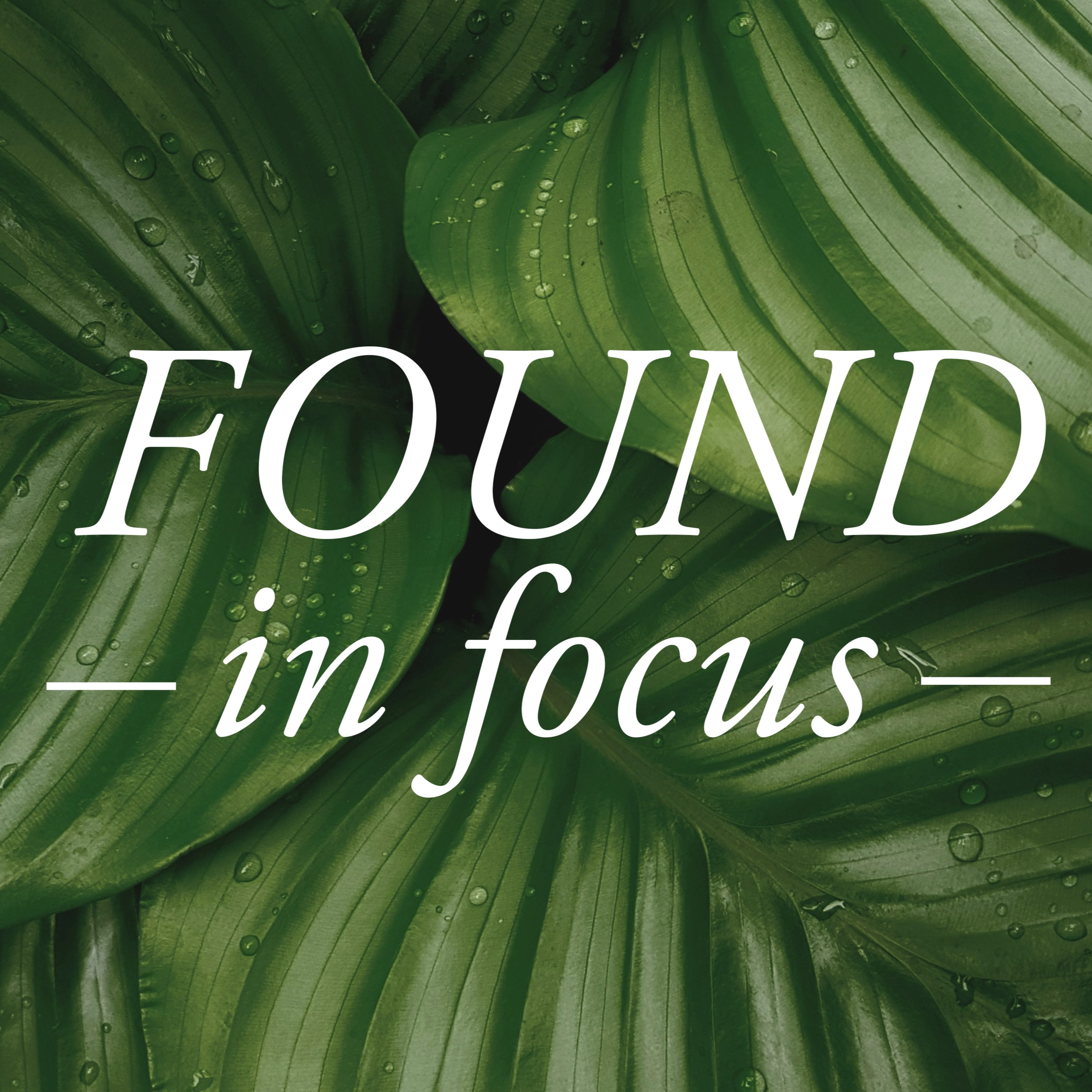 FOUND in Focus | Ep.62 | You Don’t Have to Earn Your Worth | Ephesians 2:10  episode artwork