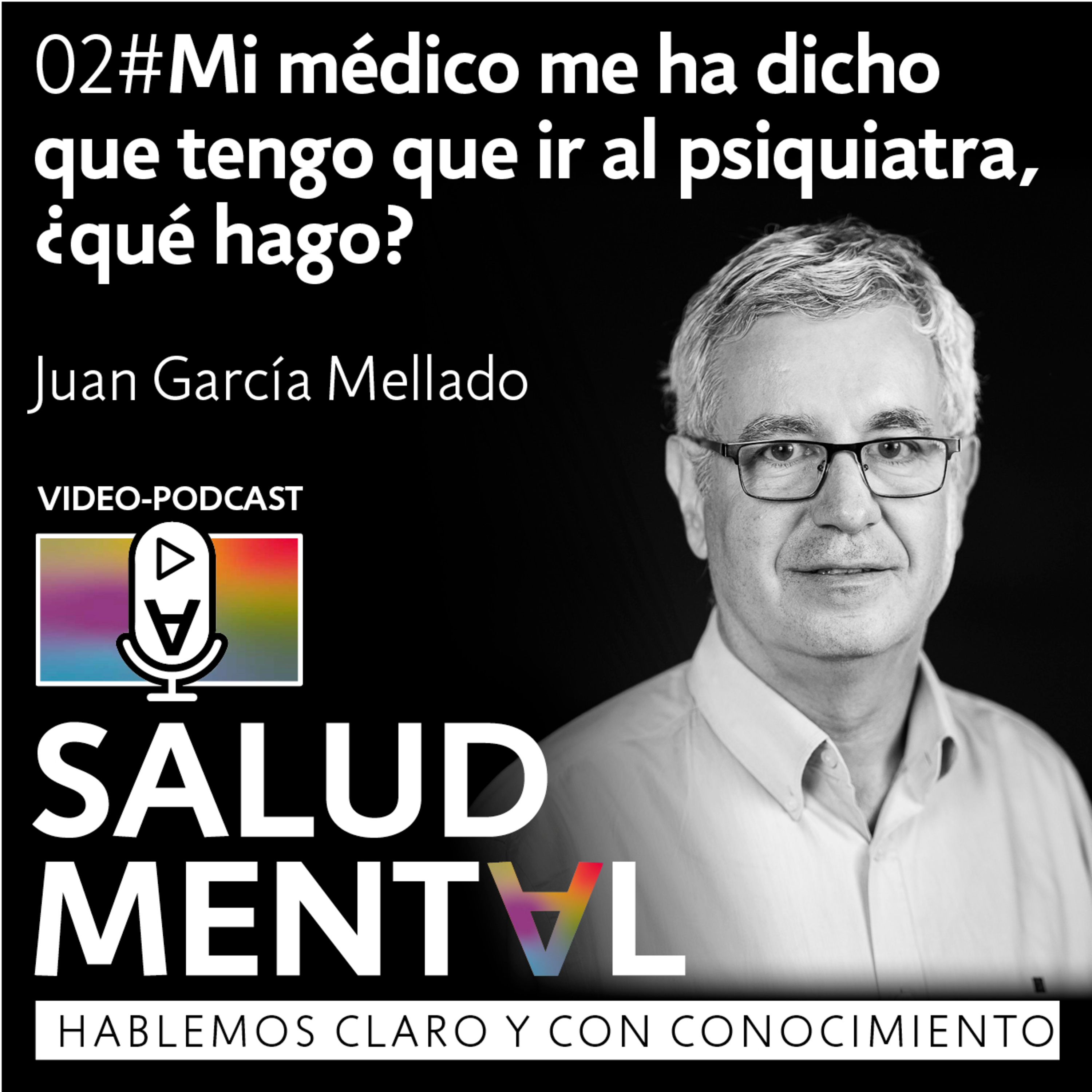 Mi médico me ha dicho que tengo que ir al psiquiatra, ¿qué hago? - Juan García Mellado | EP. 02 episode artwork