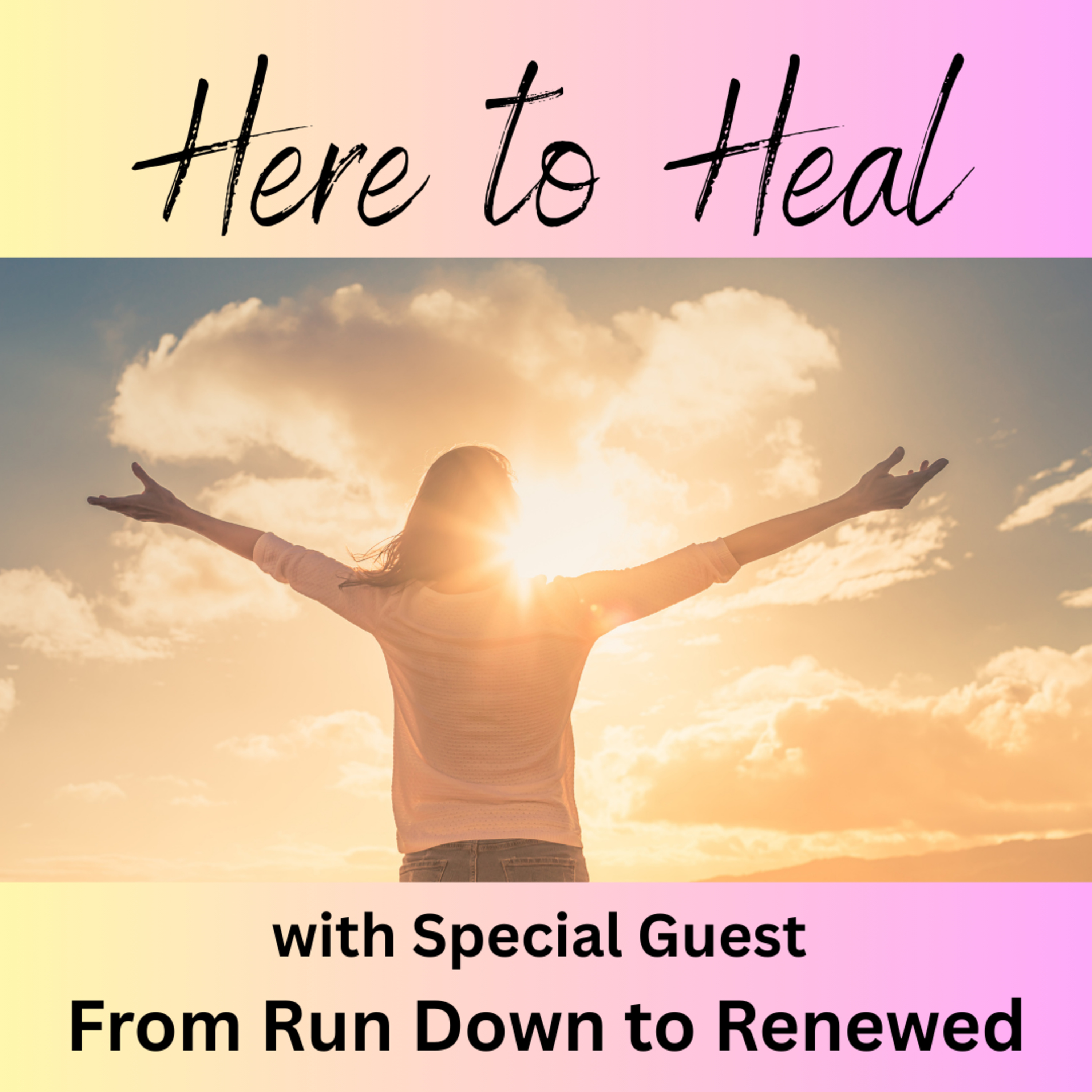 Here for Healing with Special Guests From Run Down to Renewed