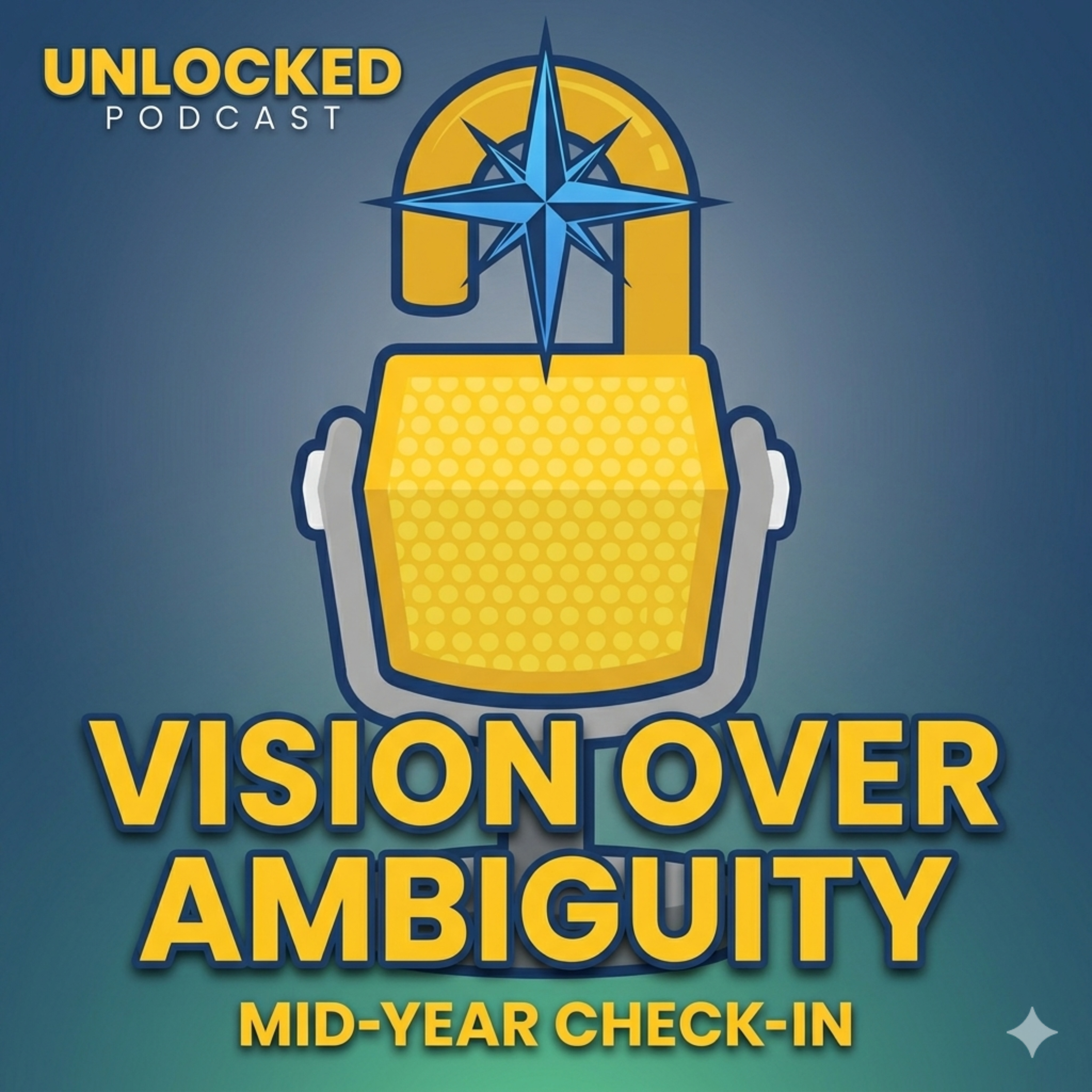 Vision over Ambiguity: The Unlocked 2026 Mid-Year Check-In (Episode 78)