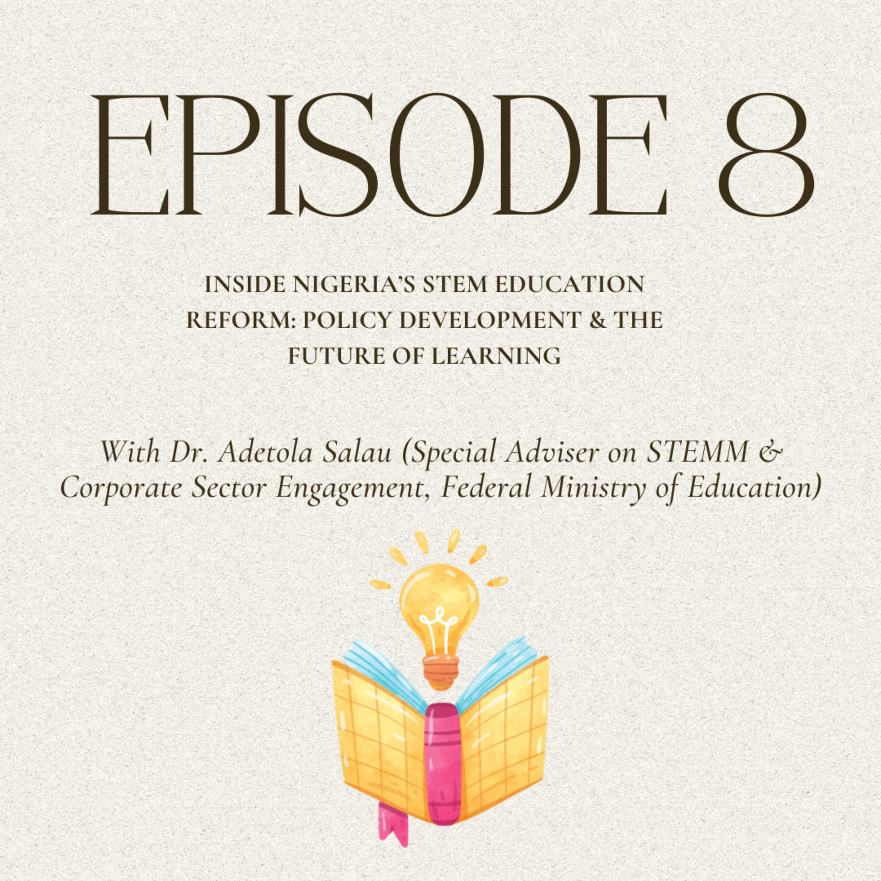 Episode 8: Inside Nigeria’s STEM Education Reform: Policy Development & The Future of Learning with Dr. Adetola Salau