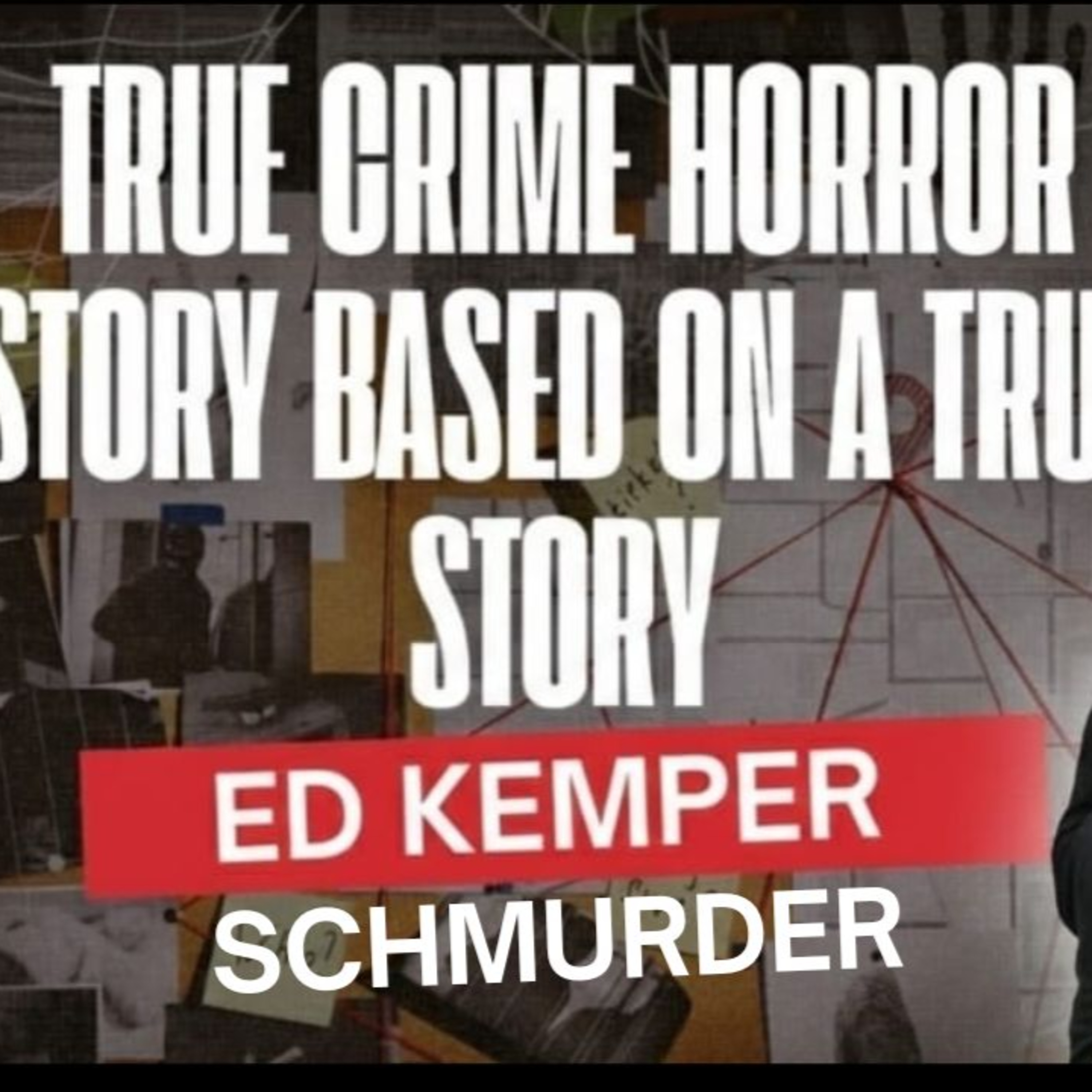 The True Crime Story Based on a True Story: Ed Kemper SCHMURDER episode artwork