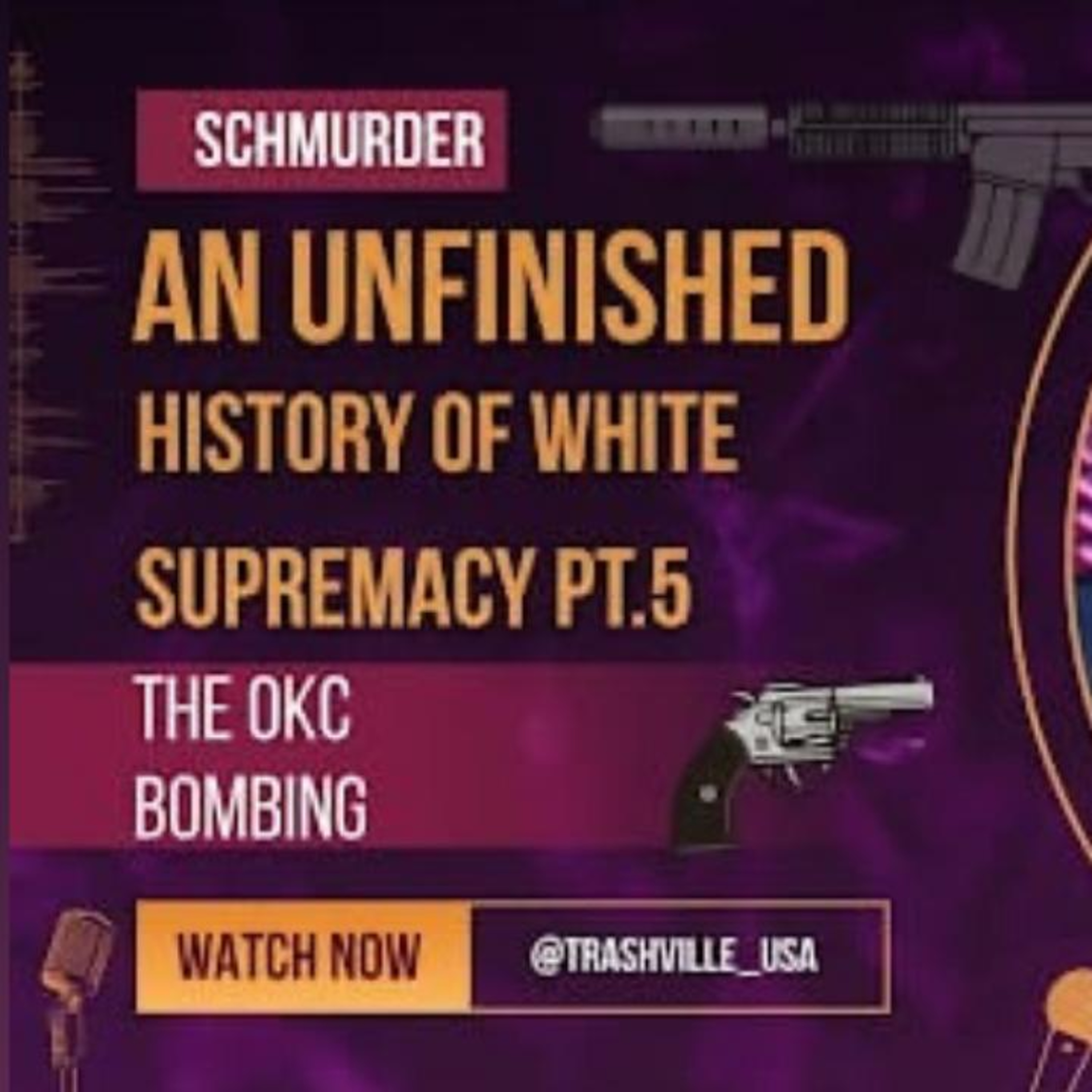An Unfinished History of White Supremacy pt. 5 (OKC BOMBING) SCHMURDER episode artwork