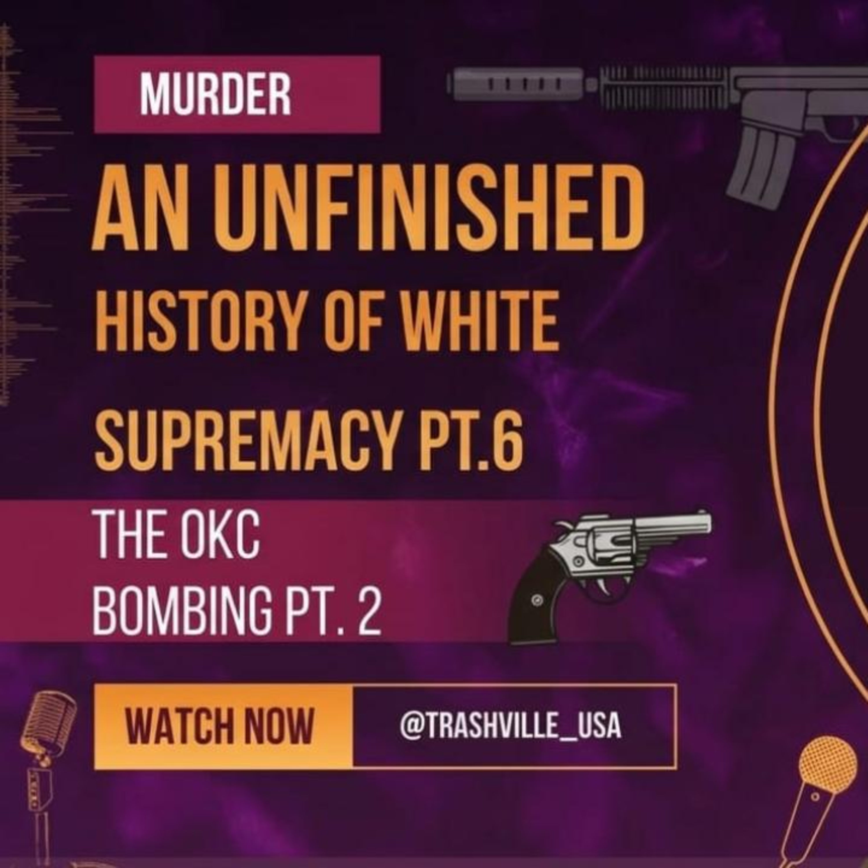 An Unfinished History of White Supremacy pt. 6 (OKC BOMBING pt. 2) MURDER episode artwork