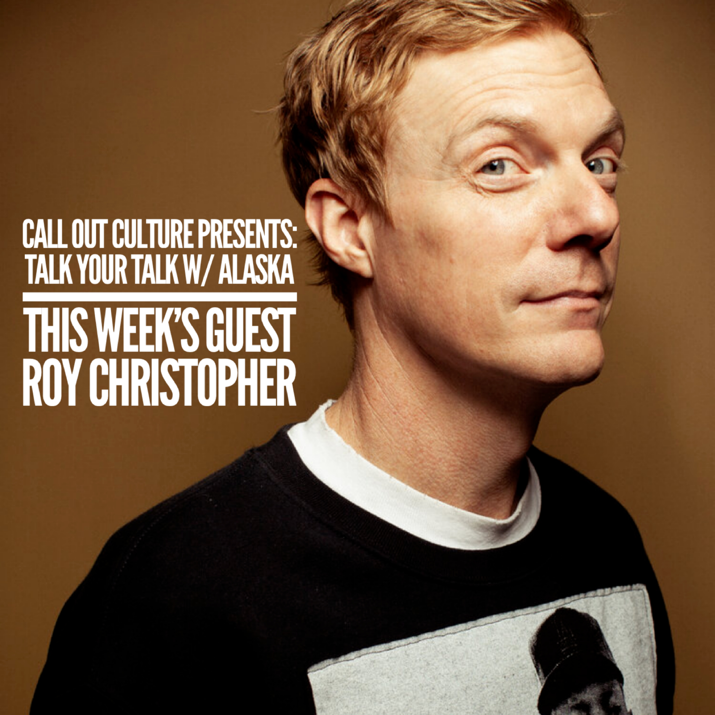 Call Out Culture Presents: Talk Your Talk with Alaska: This week's guest is Roy Christopher episode artwork