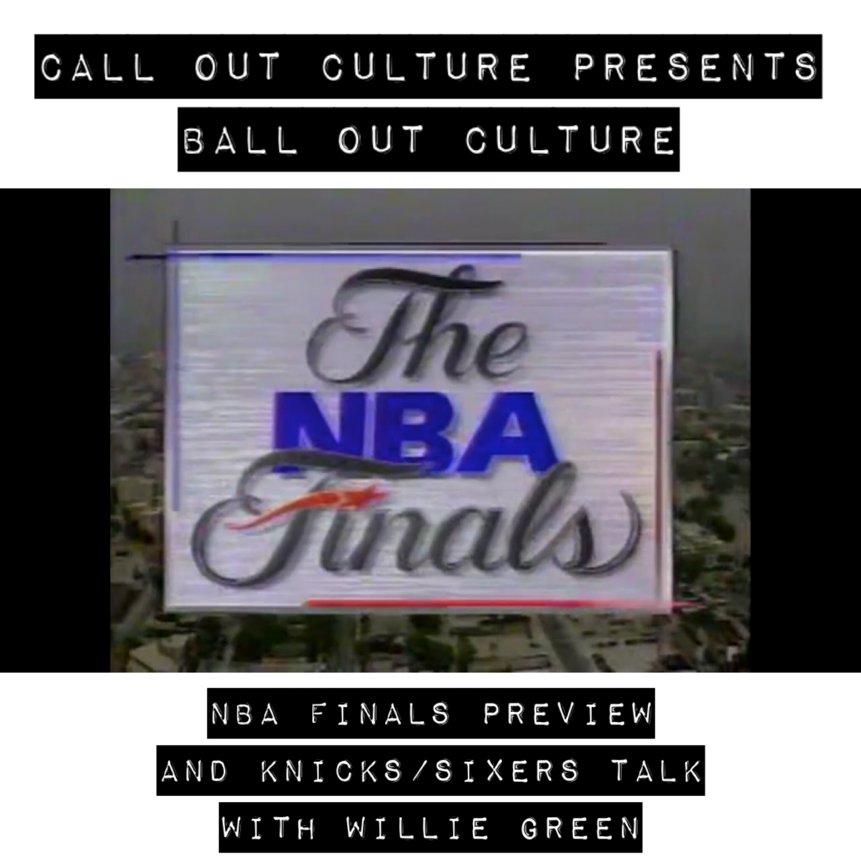 Ball Out Culture: NBA Finals Preview + Knicks and Sixers Talk with Willie Green episode artwork