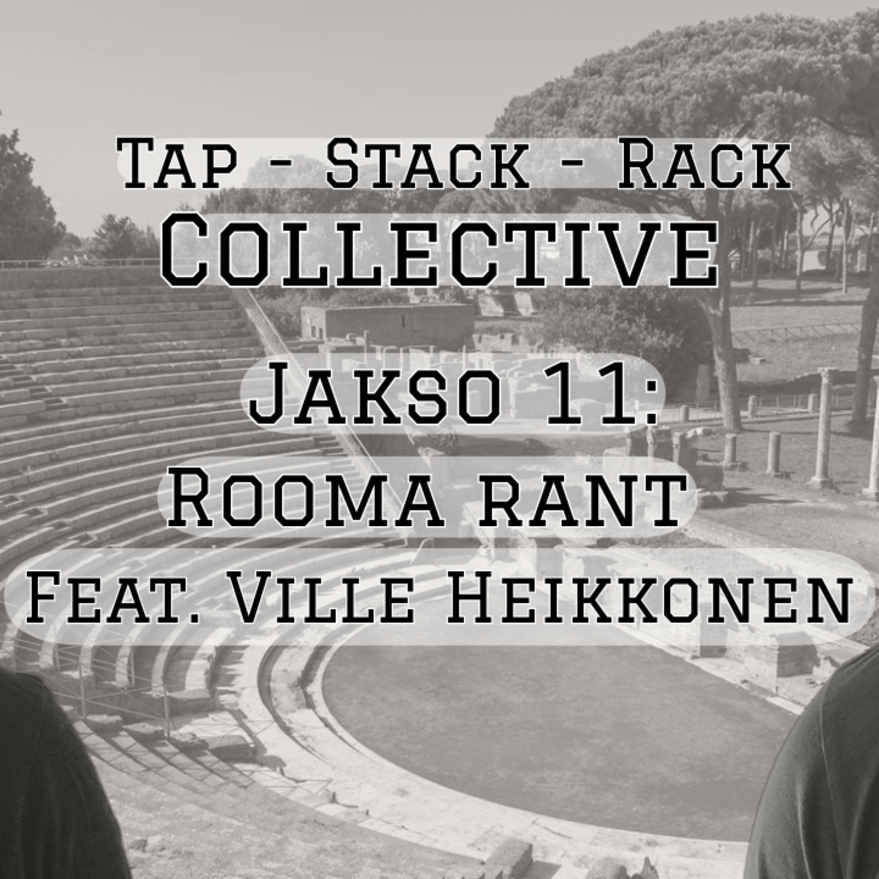 Tap Stack Rack Collective - Jakso 11 feat. Ville Heikkonen (Rooma rant)  episode artwork