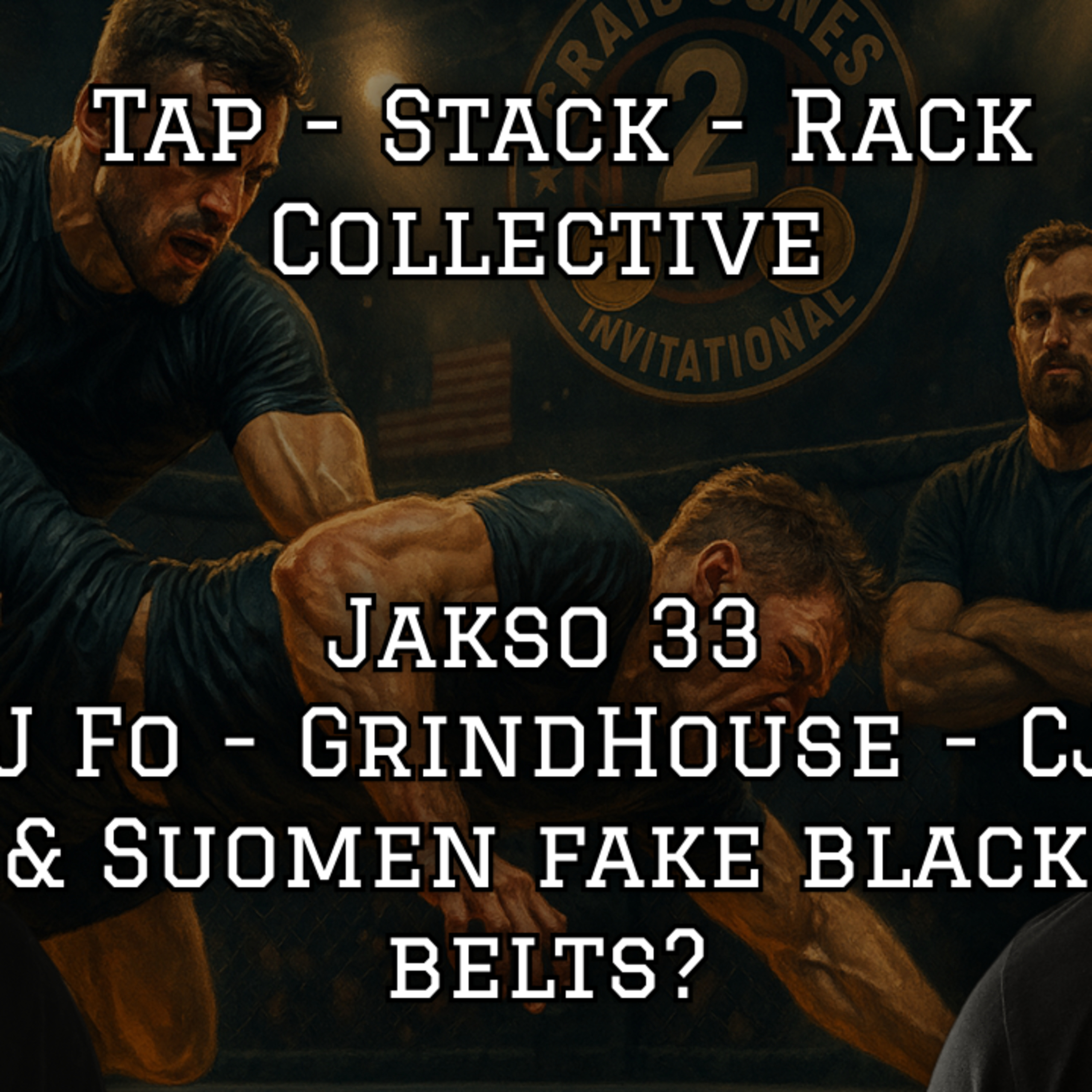 Tap Stack Rack Collective - Jakso 33 (BJJ FO - Grindhouse - CJI2 & Suomen Fake Blackbelts) episode artwork