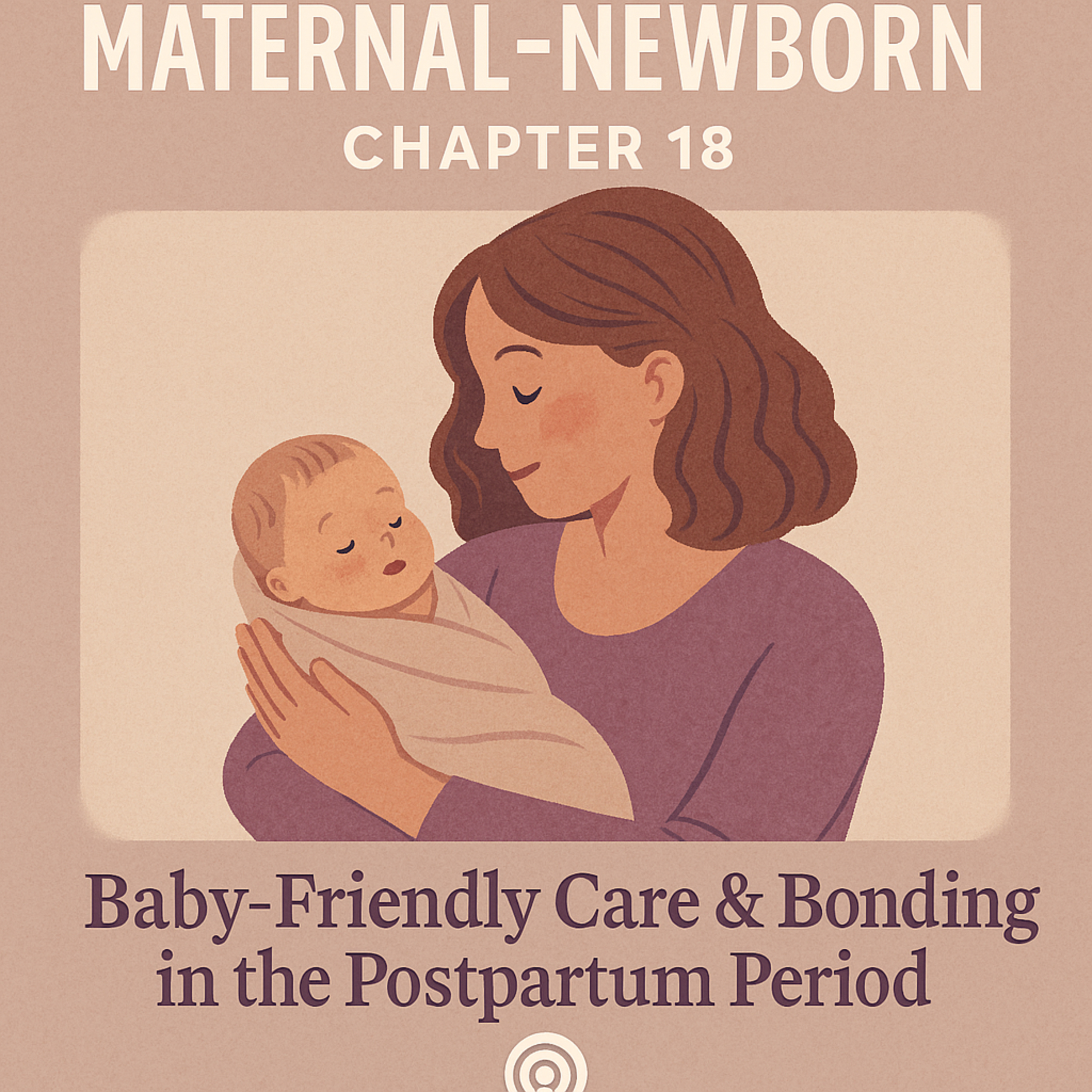 Maternal-Newborn: ATI Chapter 18 Review – Baby-Friendly Care & Bonding in the Postpartum Period episode artwork