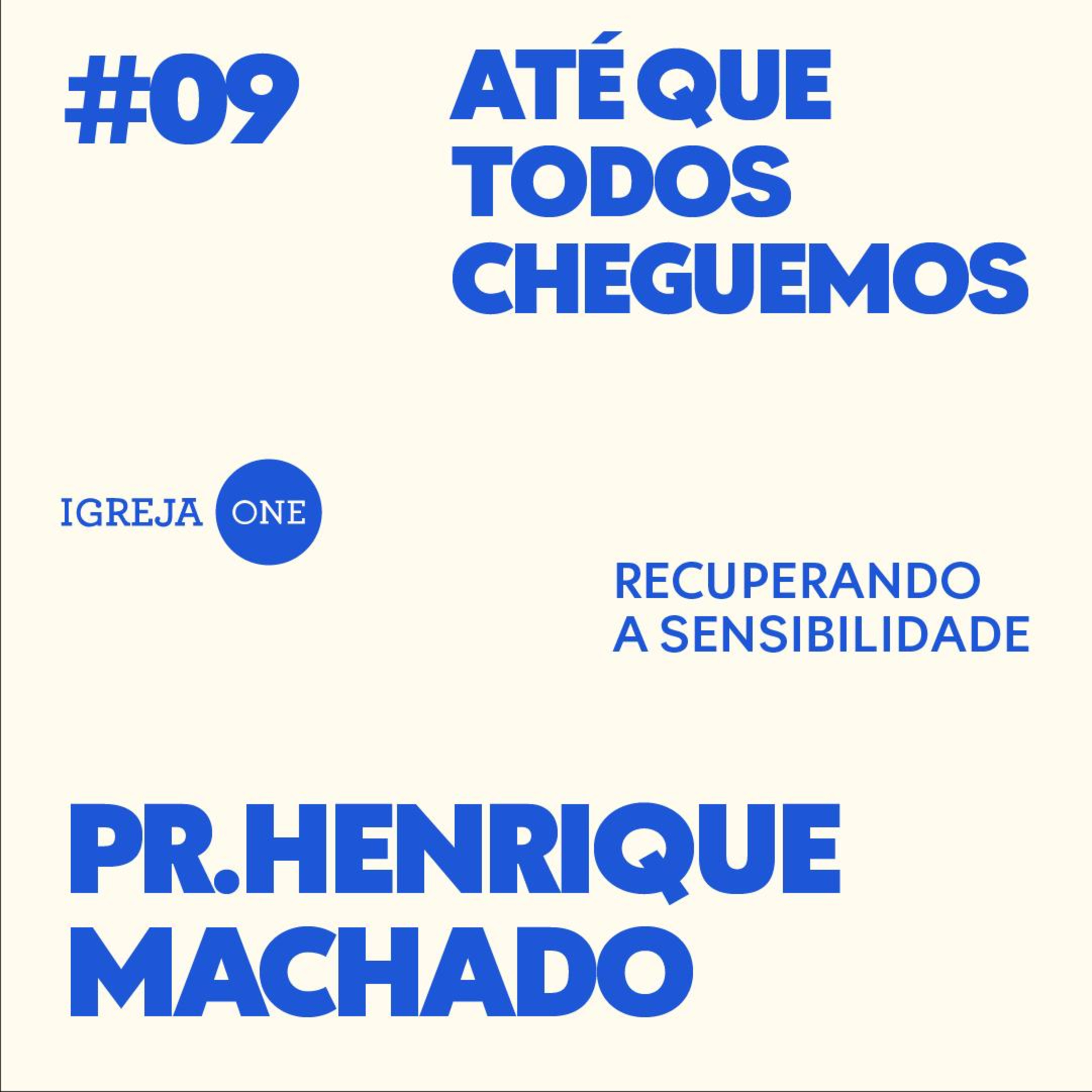 09# SÉRIE: ATÉ QUE TODOS CHEGUEMOS - RECUPERANDO A SENSIBILIDADE | PR. HENRIQUE MACHADO