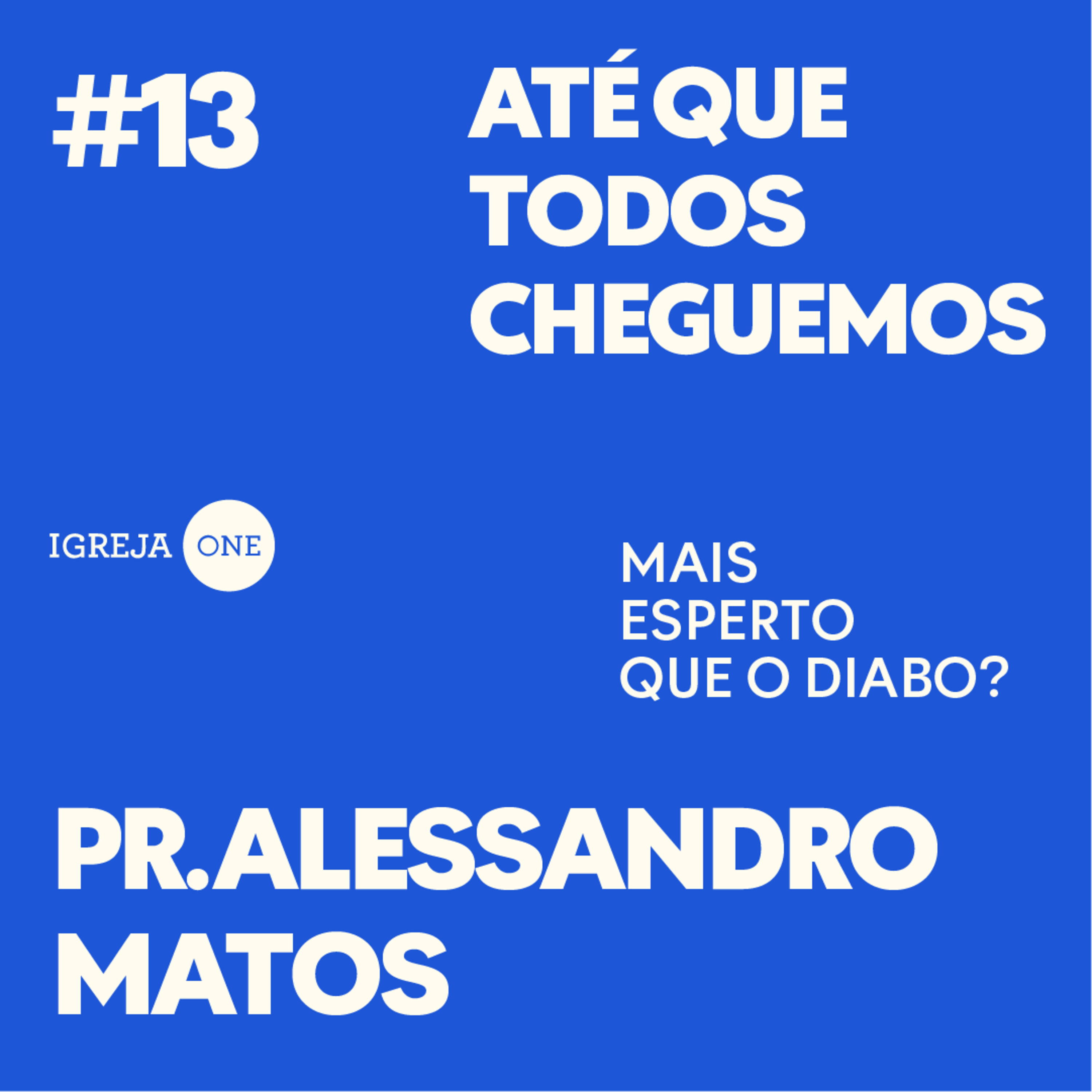 13# SÉRIE: ATÉ QUE TODOS CHEGUEMOS: MAIS ESPERTO QUE O DIABO? | PR. ALESSANDRO MATOS (Efésios 6) 