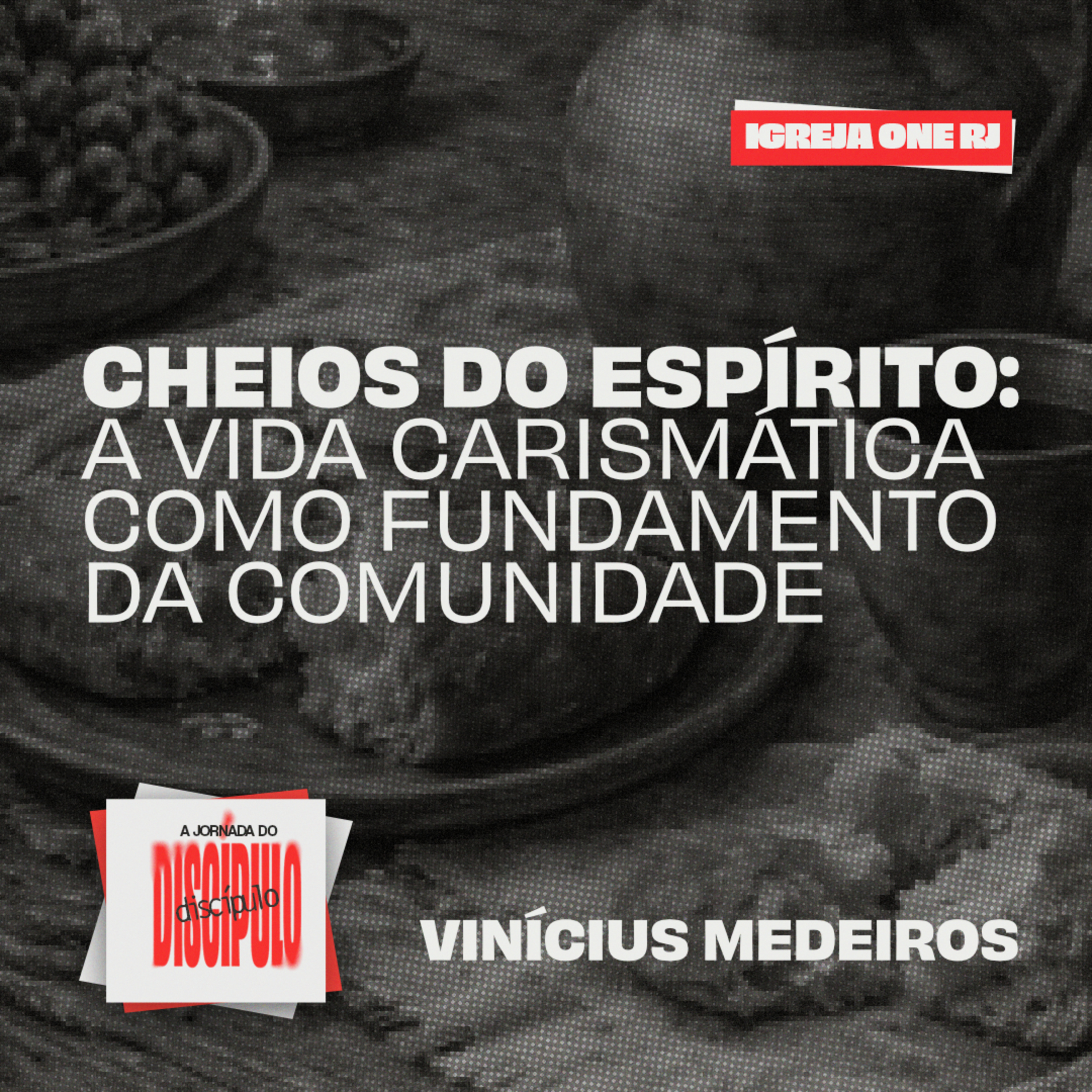 #8 SÉRIE: A JORNADA DO DISCÍPULO - CHEIOS DO ESPÍRITO: A VIDA CARISMÁTICA COMO FUNDAMENTO DA COMUNIDADE | Vinícius Medeiros