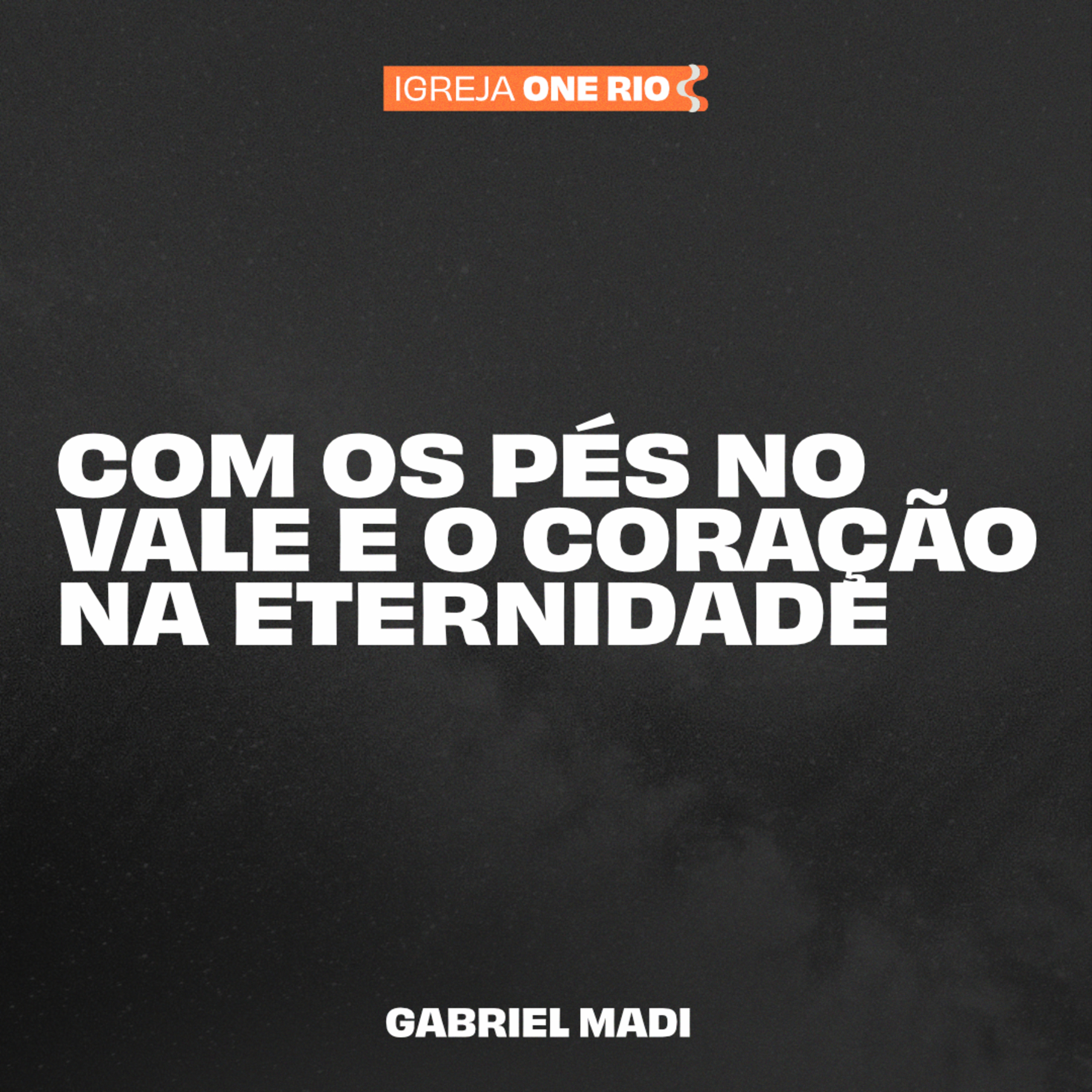 COM OS PÉS NO VALE E O CORAÇÃO NA ETERNIDADE | Gabriel Madi