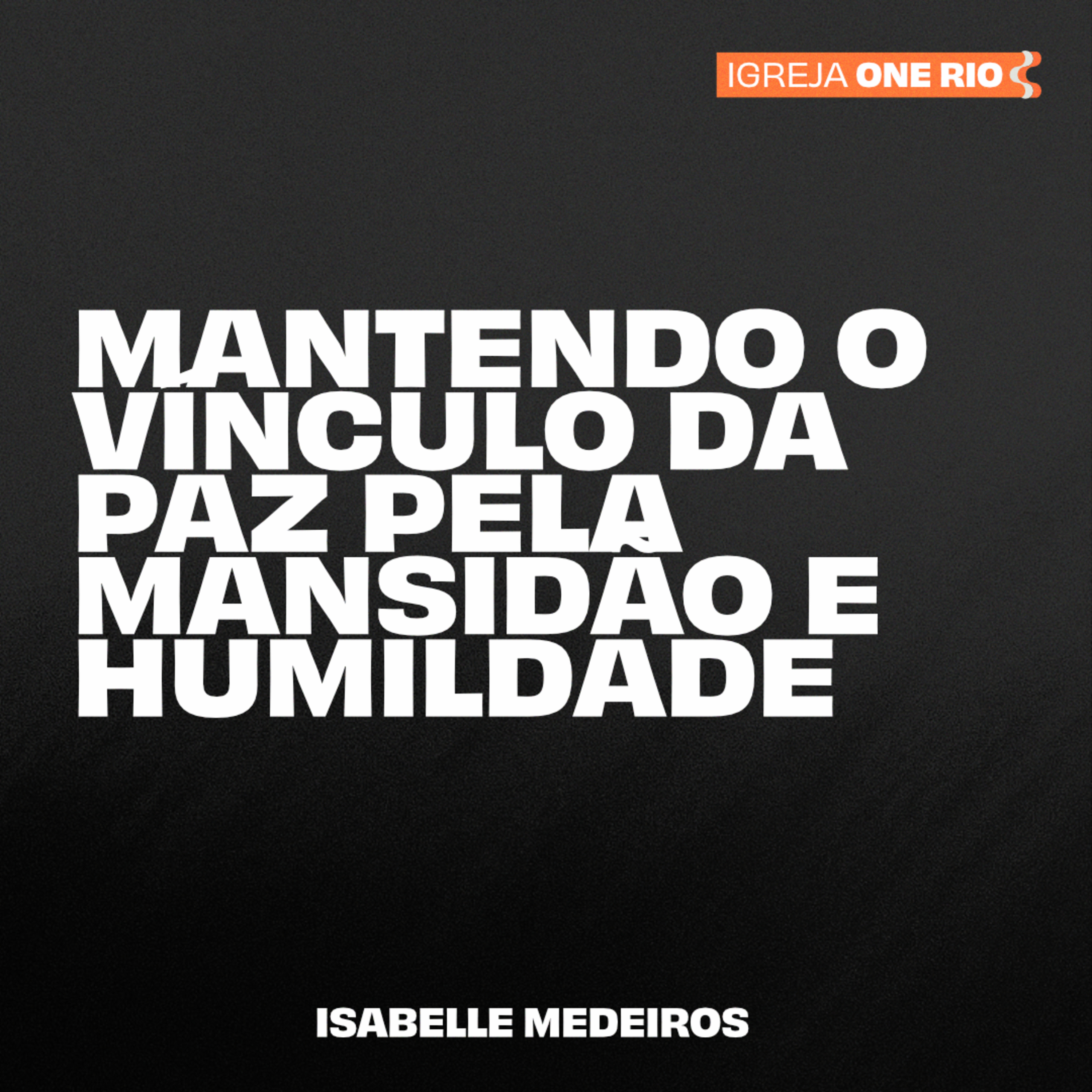 MANTENDO O VÍNCULO DA PAZ PELA MANSIDÃO E HUMILDADE | Isabelle Medeiros