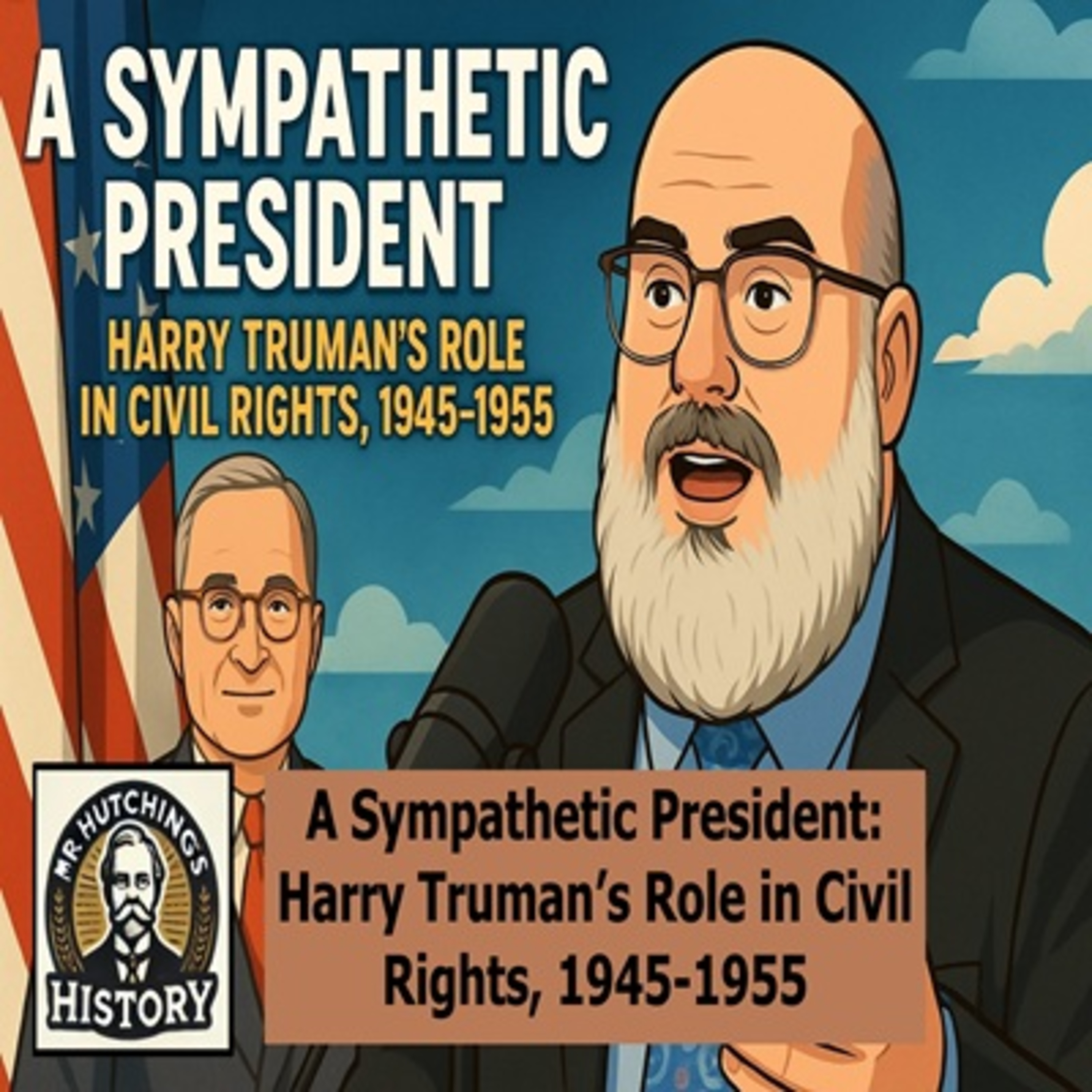 A Sympathetic President: Harry Truman’s Role in Civil Rights, 1945-1955 episode artwork