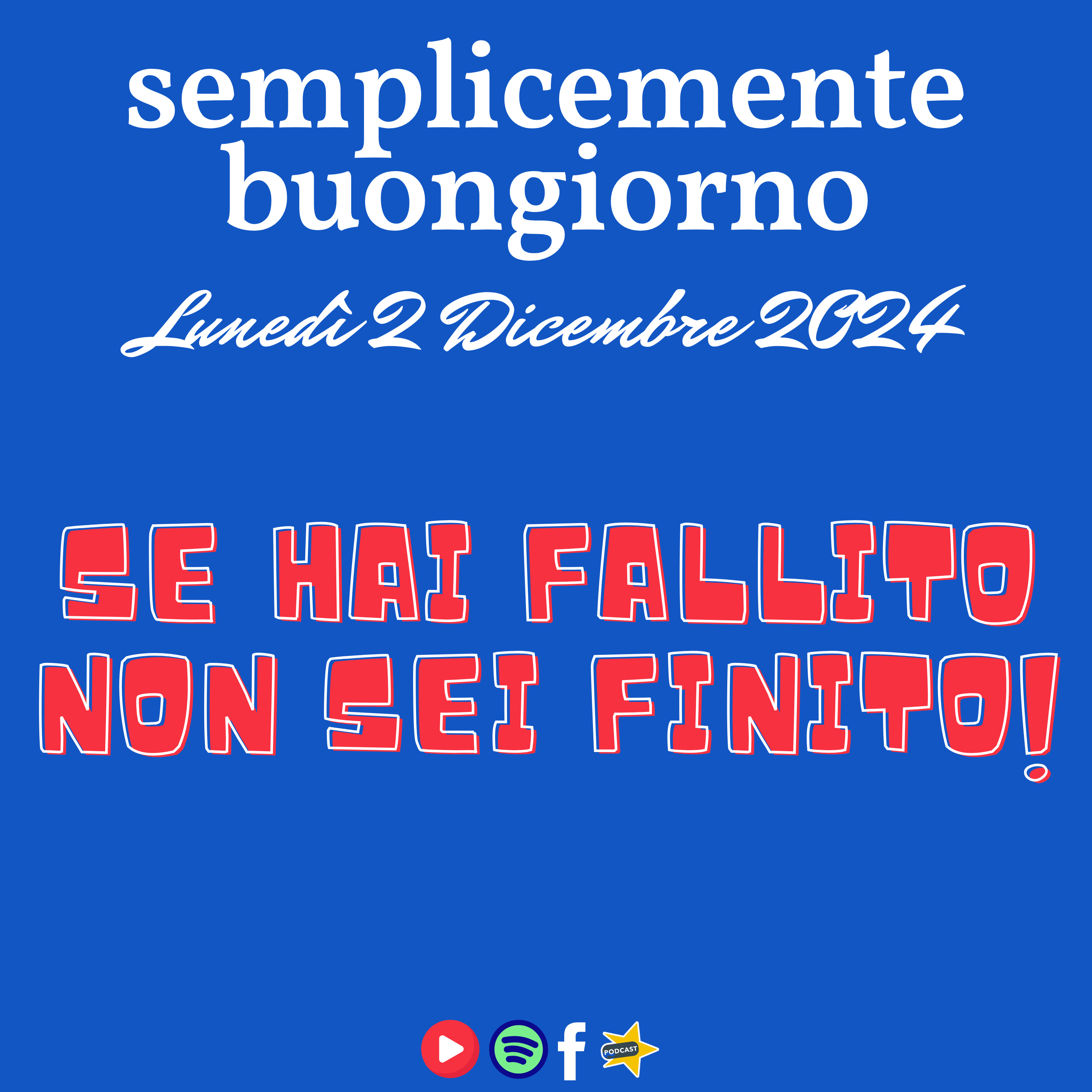 Semplicemente Buongiorno di Lunedì 2 Dicembre 2024: Se hai Fallito non sei Finito! episode artwork