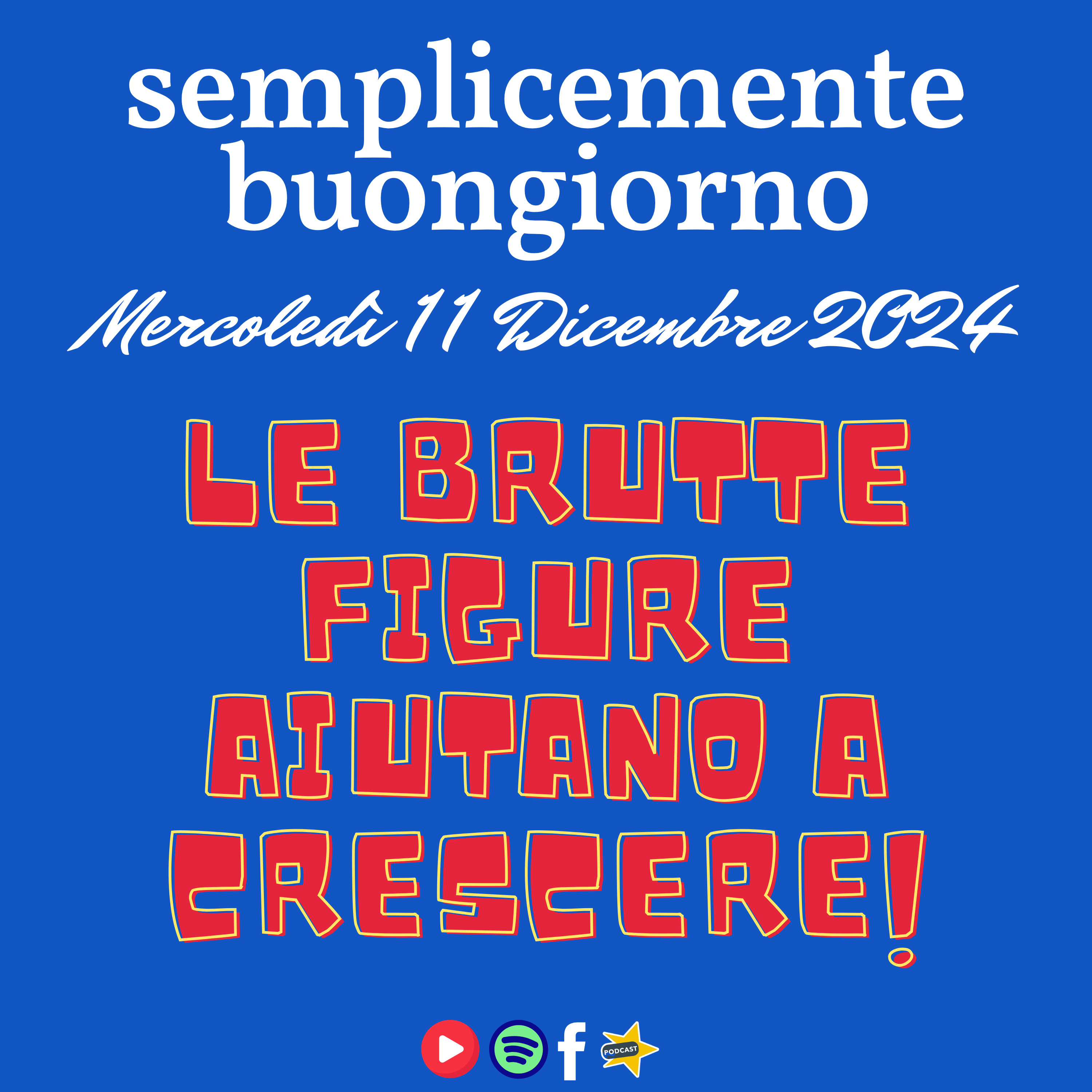 Semplicemente Buongiorno di Mecoledì 11 Dicembre 2024: Le brutte figure aiutano a crescere! episode artwork