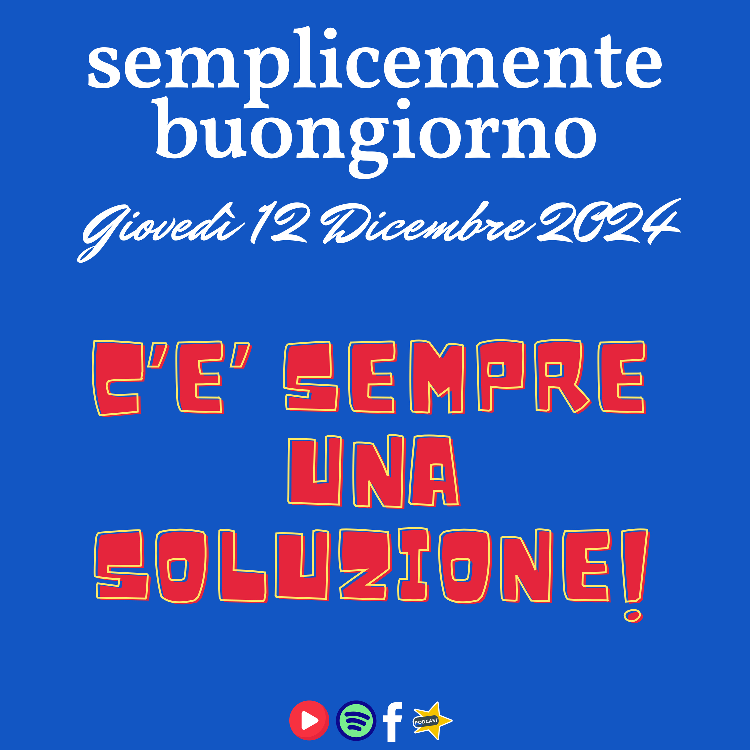 Semplicemente Buongiorno di Giovedì 12 Dicembre 2024: C’e’ sempre una soluzione! episode artwork