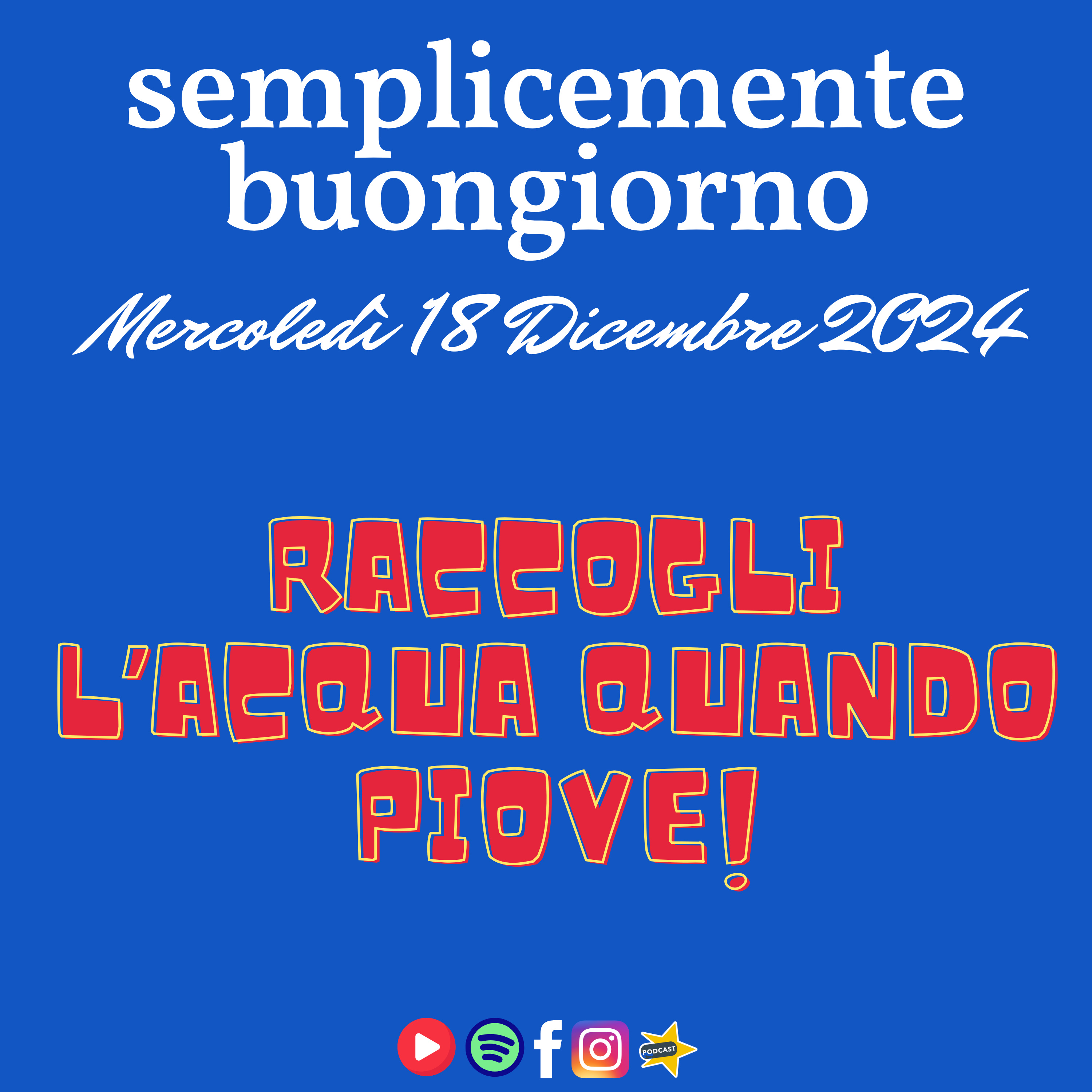 Semplicemente Buongiorno di Mercoledì 18 dicembre 2024: Raccogli L'Acqua quando Piove episode artwork