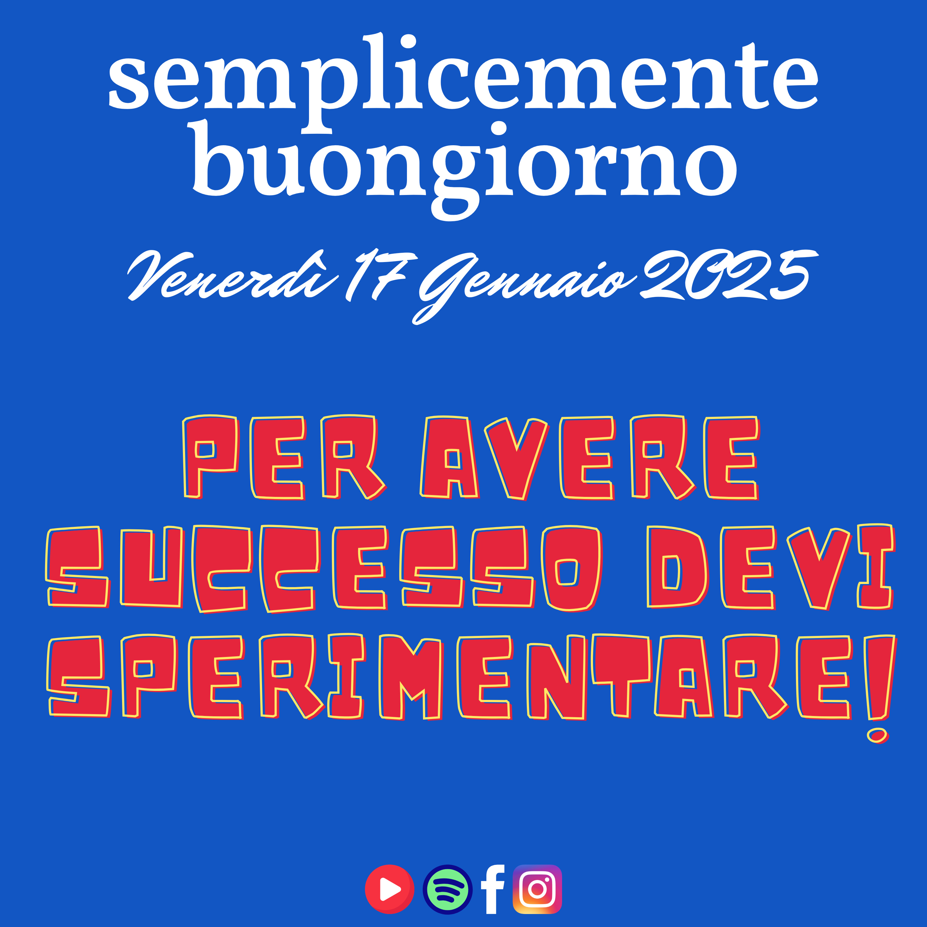 Semplicemente Buongiorno di Venerdì 17 Gennaio 2025: Per avere Successo devi Sperimentare! episode artwork
