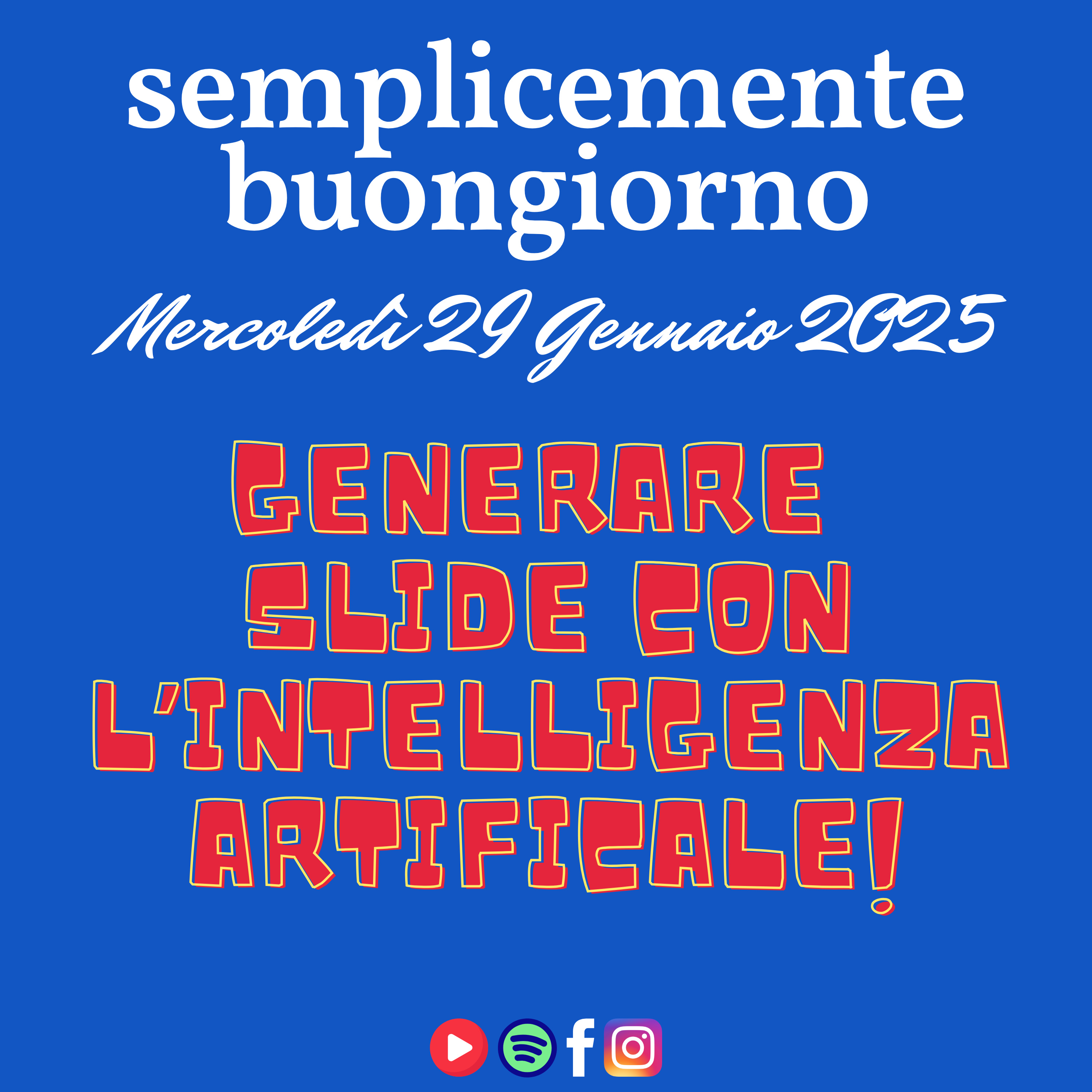 Semplicemente Buongiorno di Mercoledì 29 Gennaio 2025: Generare Slide con L'Intelligenza Artificiale! episode artwork