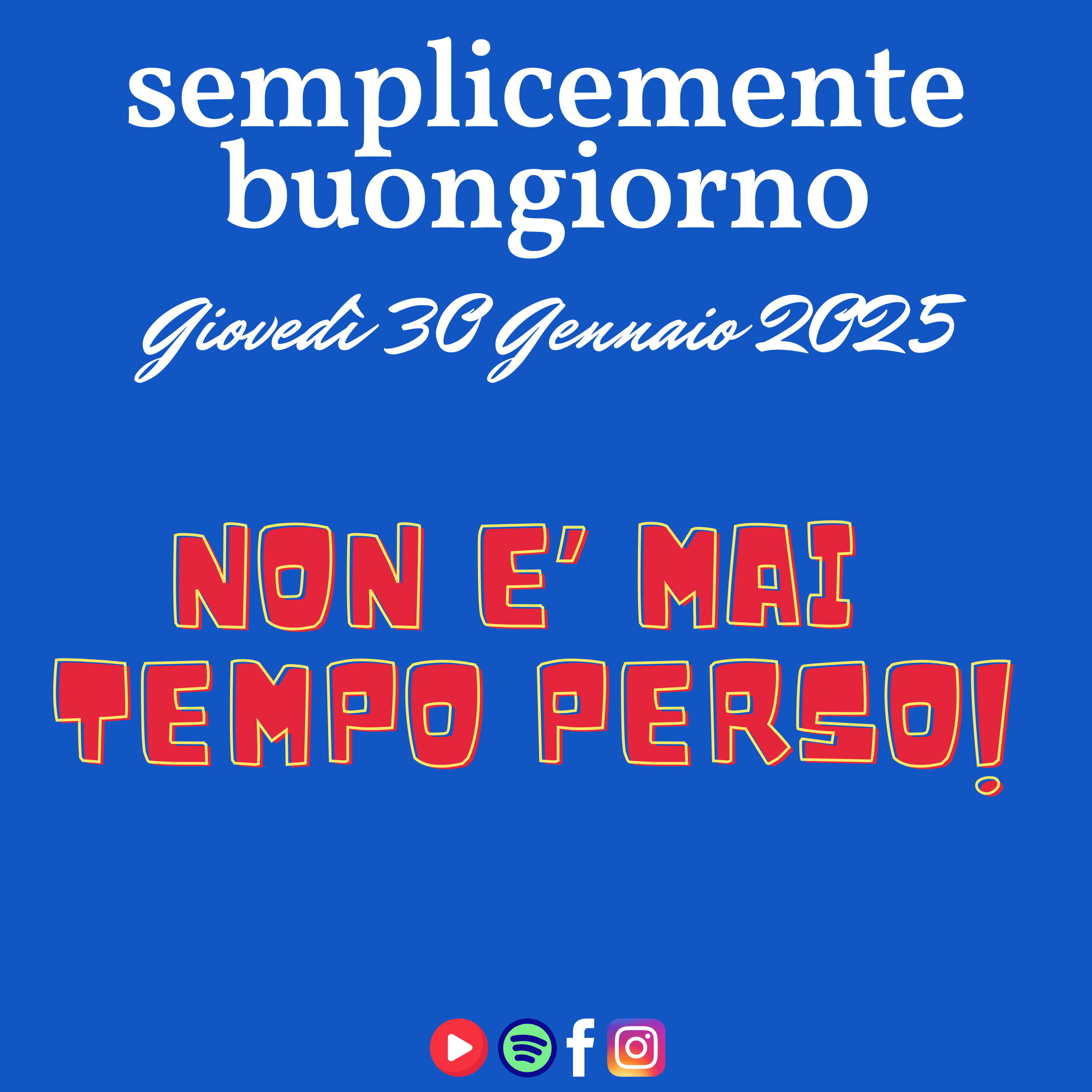 Semplicemente Buongiorno di Giovedì 30 Gennaio 2025: Non è mai Tempo Perso! episode artwork
