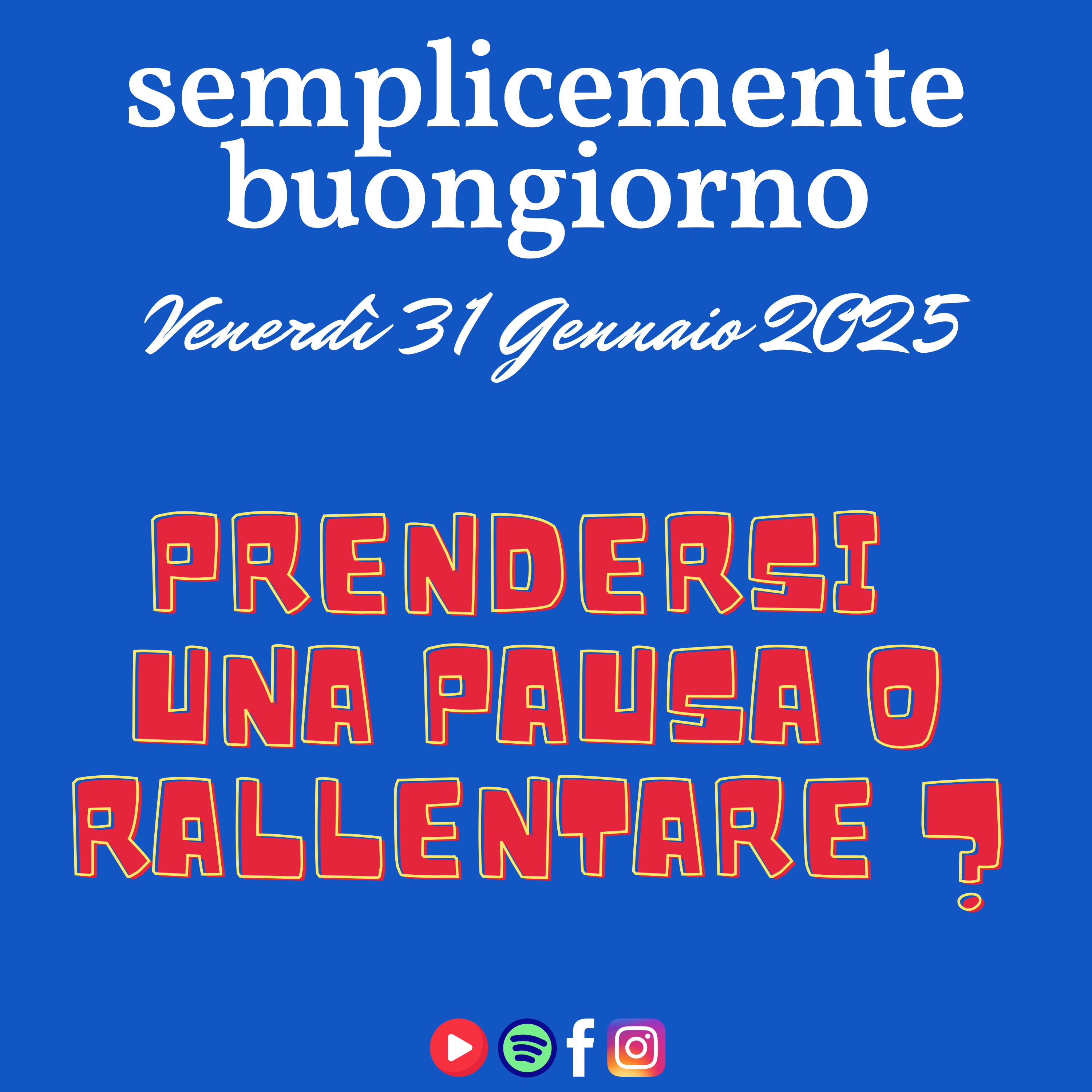 Semplicemente Buongiorno di Venerdì 31 Gennaio 2025: Prendersi una Pausa o Rallentare ? episode artwork