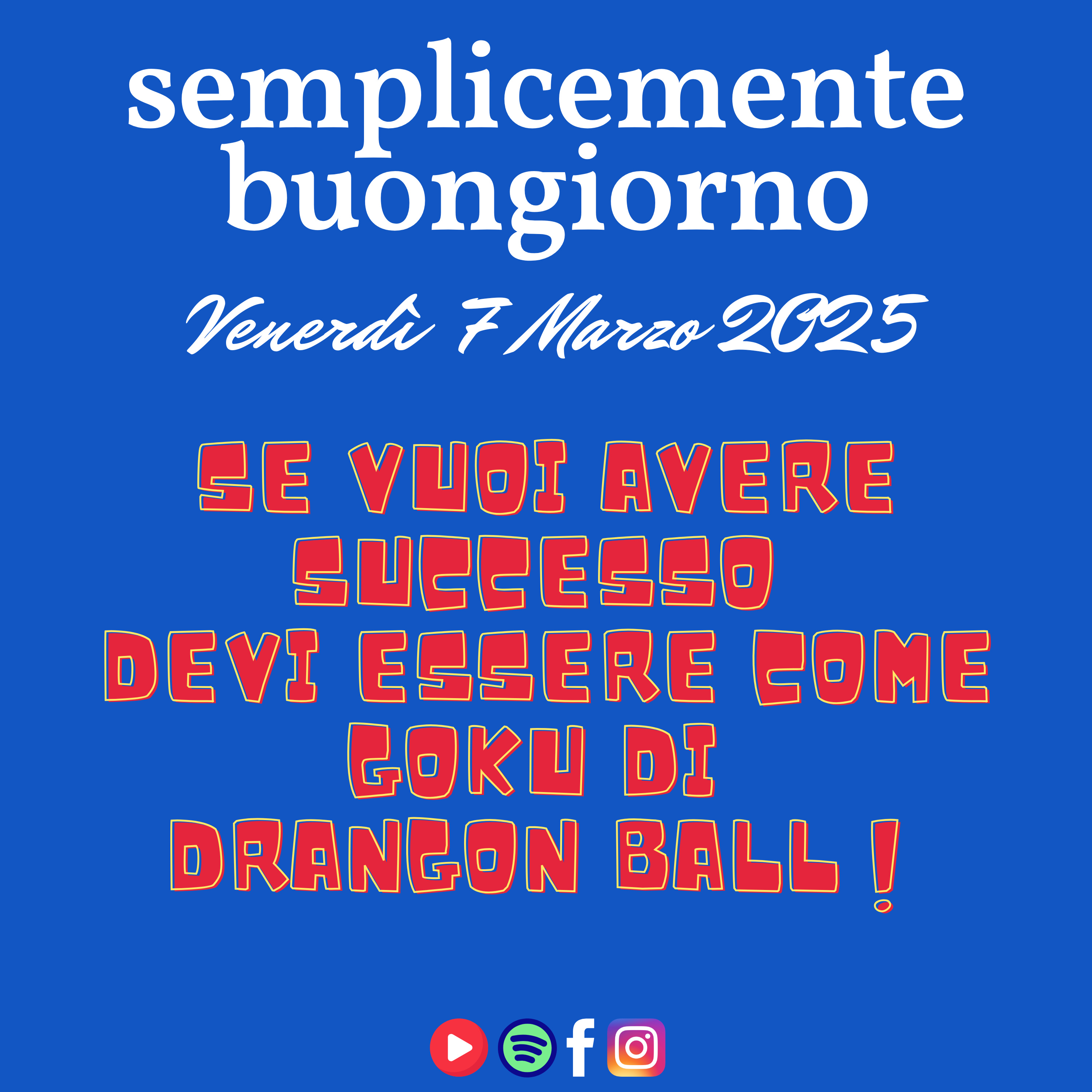 Semplicemente Buongiorno di Venerdì 7 Marzo 2025: Se vuoi avere successo devi essere come Goku di Drangon Ball! episode artwork