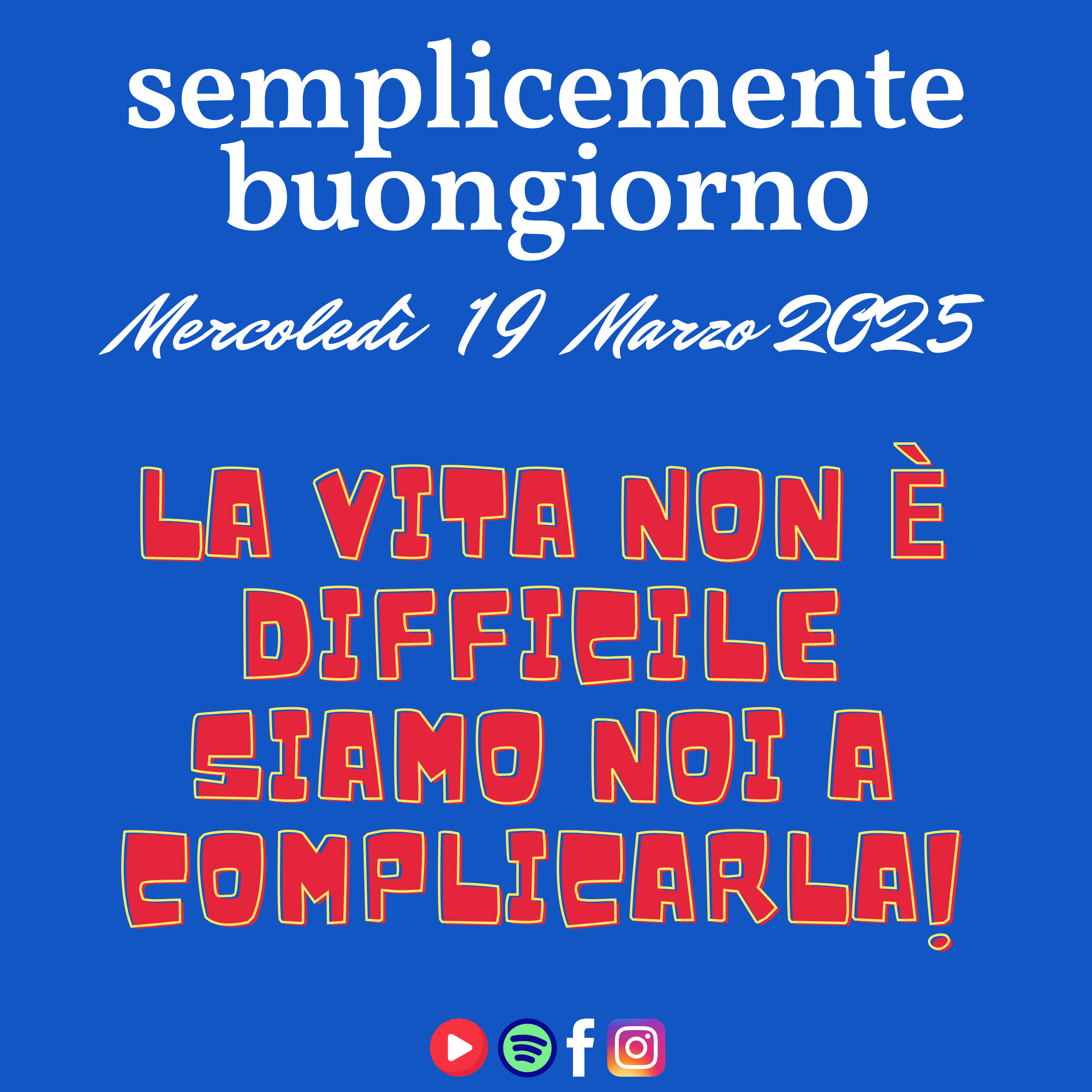 Semplicemente Buongiorno di Mercoldì 19 Marzo 2025: La Vita Non è Difficle  episode artwork