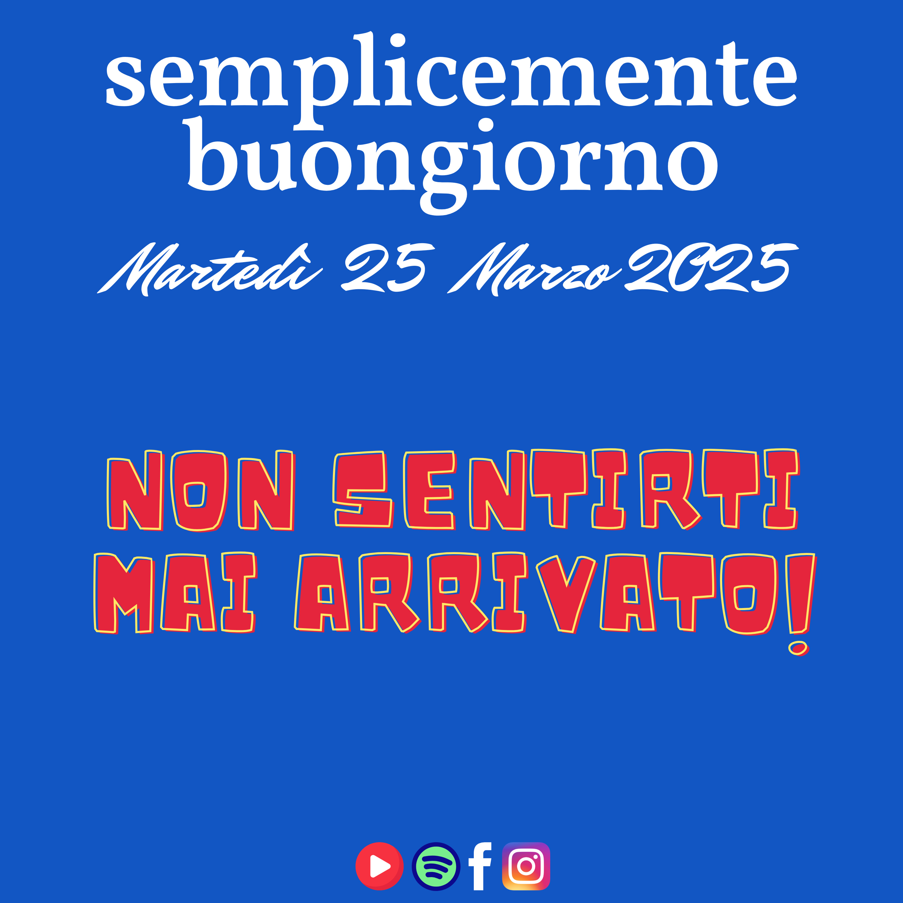 Semplicemente Buongiorno di Martedì 25 Marzo 2025: Non Sentirti Mai Arrivato! episode artwork
