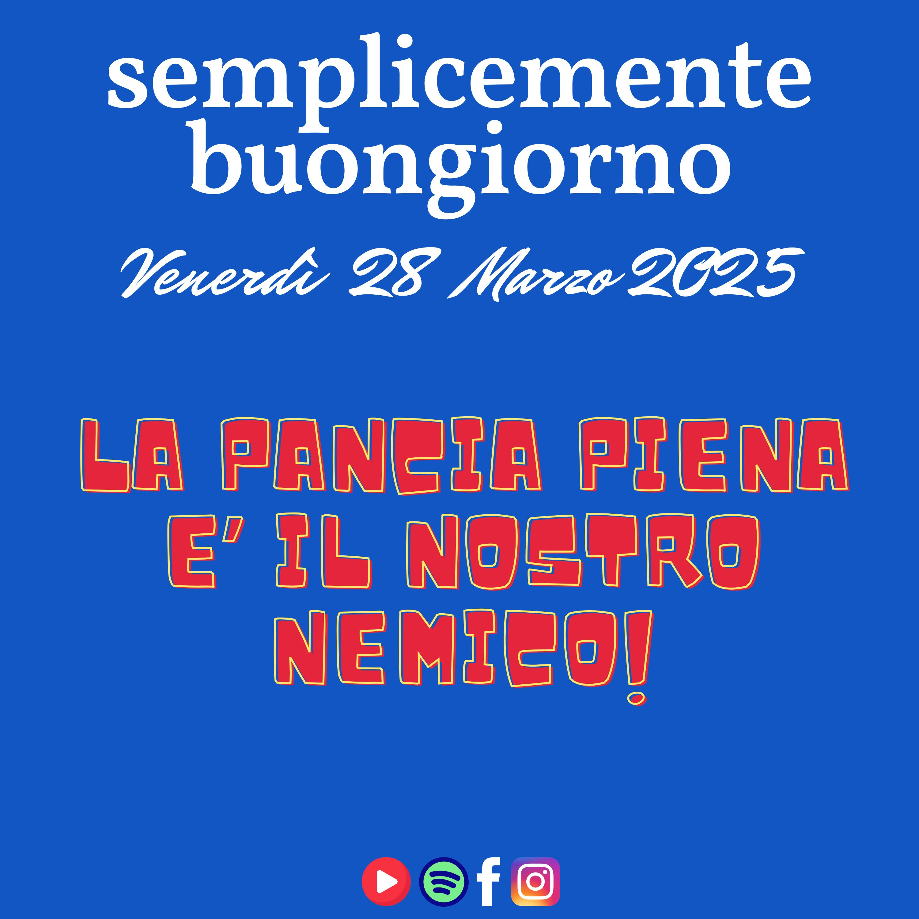 Semplicemente Buongiorno di Venerdì 28 Marzo 2024: La pancia piena è il nostro Nemico! episode artwork