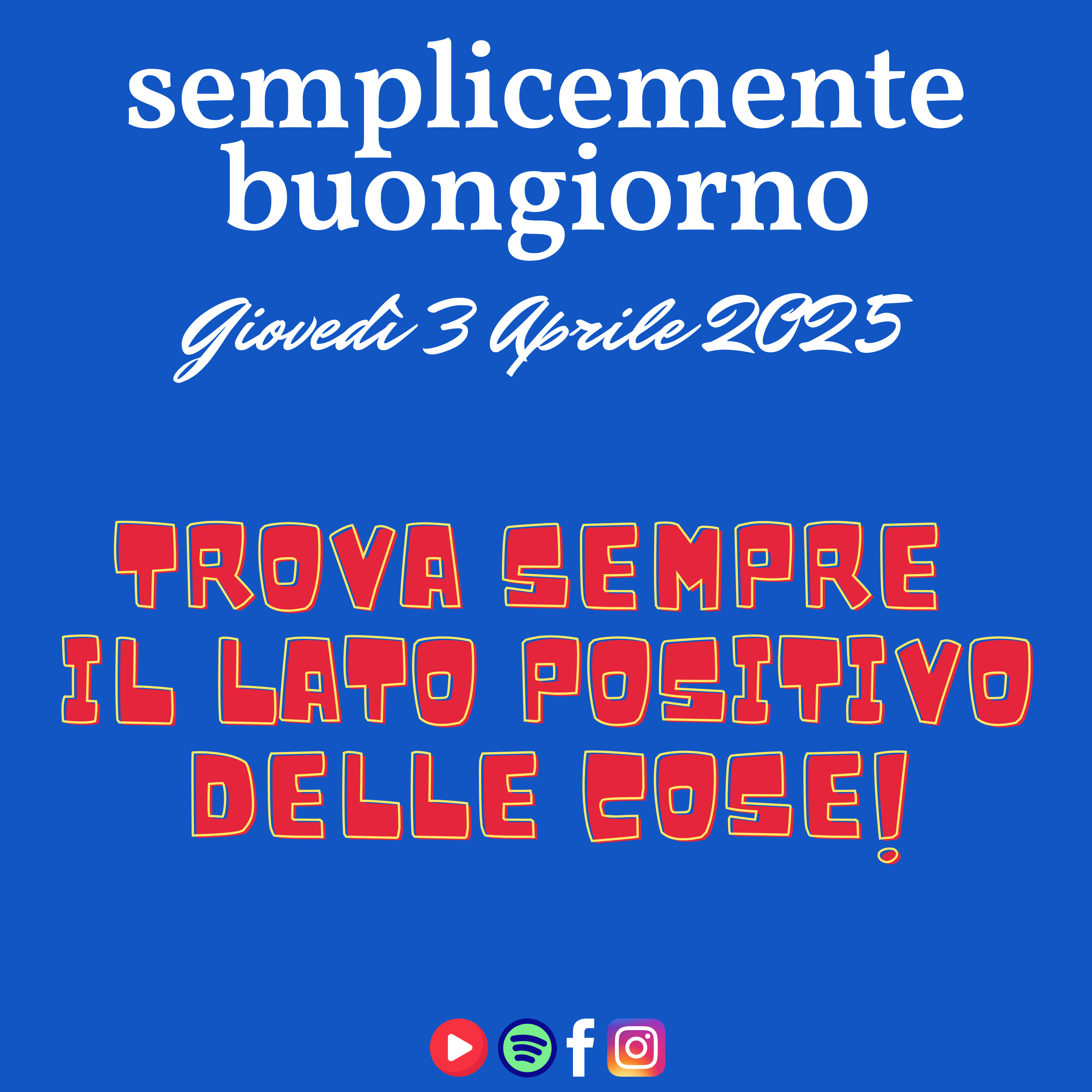 Semplicemente Buongiorno di Giovedì 3 Aprile 2025: Trova sempre il lato Positivo delle cose! episode artwork