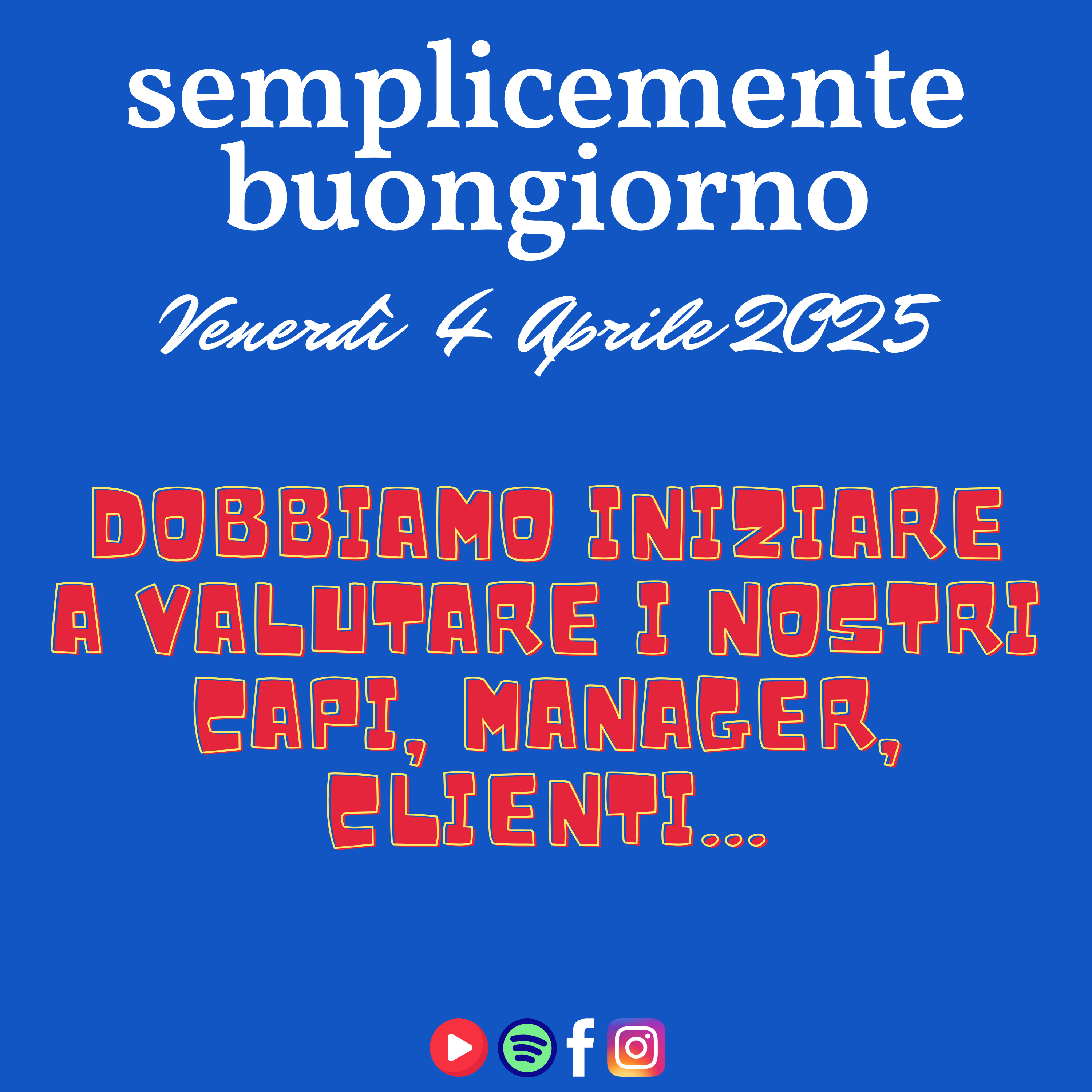 Semplicemente Buongiorno di Venerdì 4 Aprile 2025: Dobbiamo iniziare a valutare i nostri Capi, Manager, Clienti... episode artwork