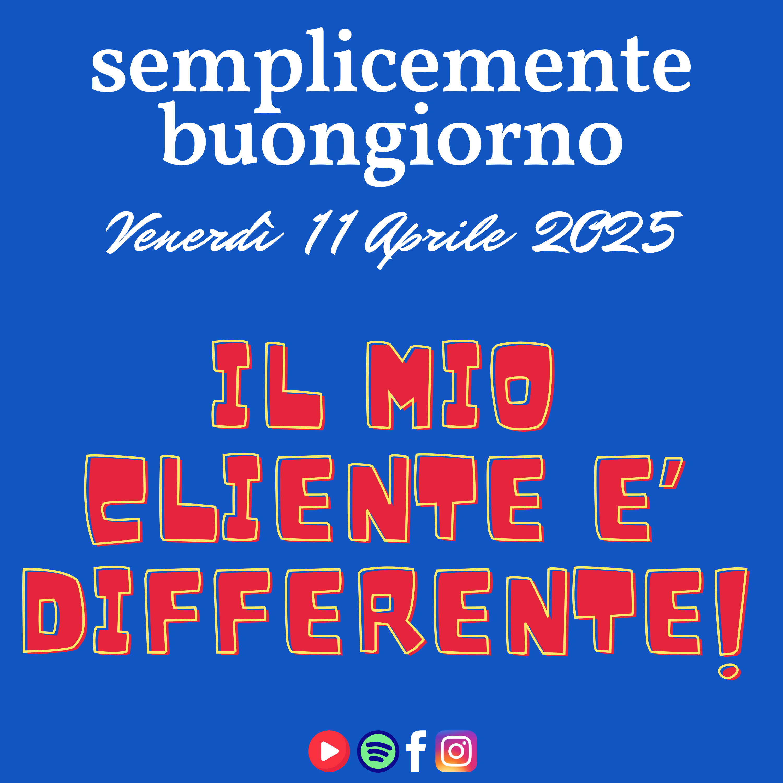 Semplicemente Buongiorno di Venerdì 11 Aprile 2025: Il Mio cliente è Differente! episode artwork