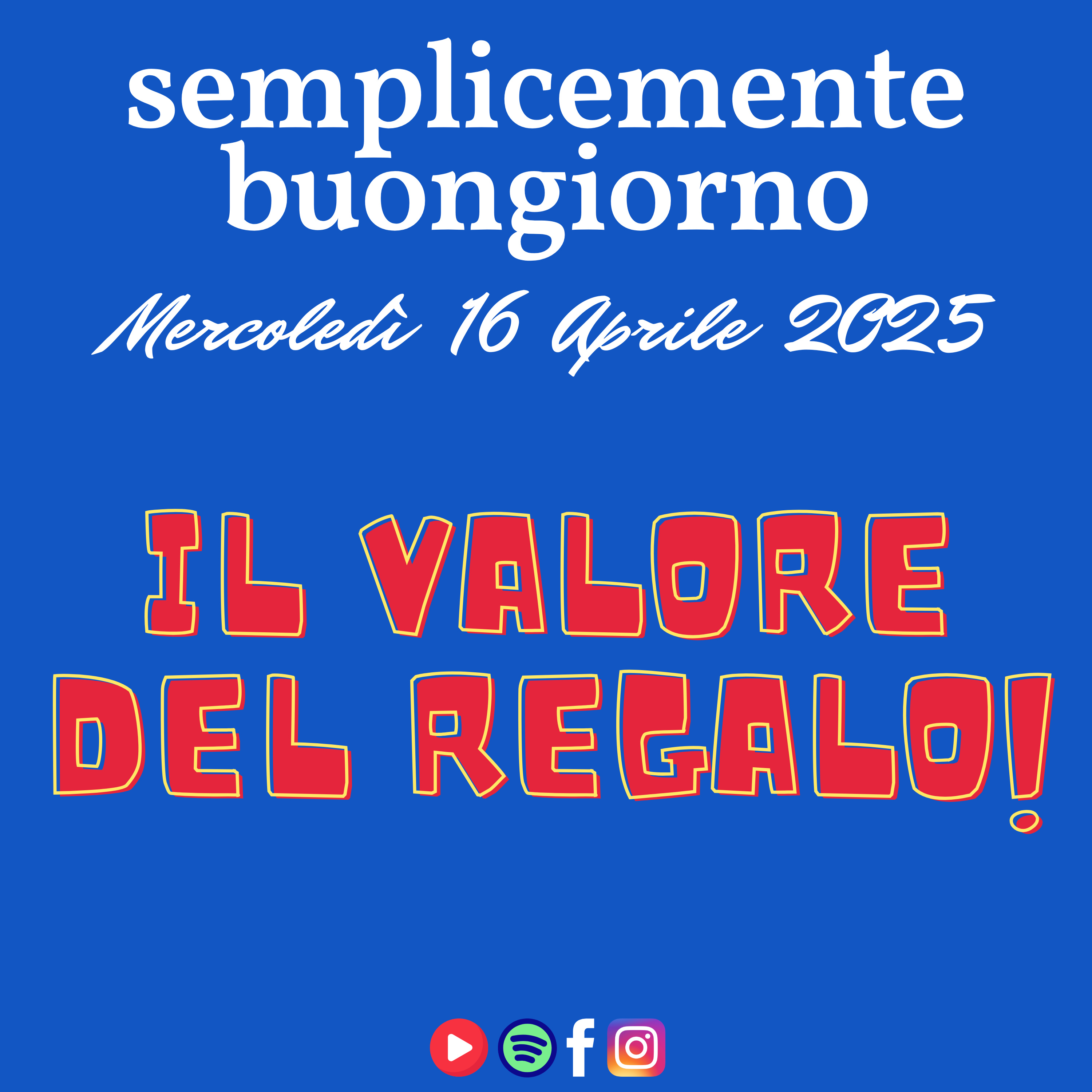 Semplicemente Buongiorno di Mercoledì 16 Aprile 2025: Il Valore del Regalo! episode artwork
