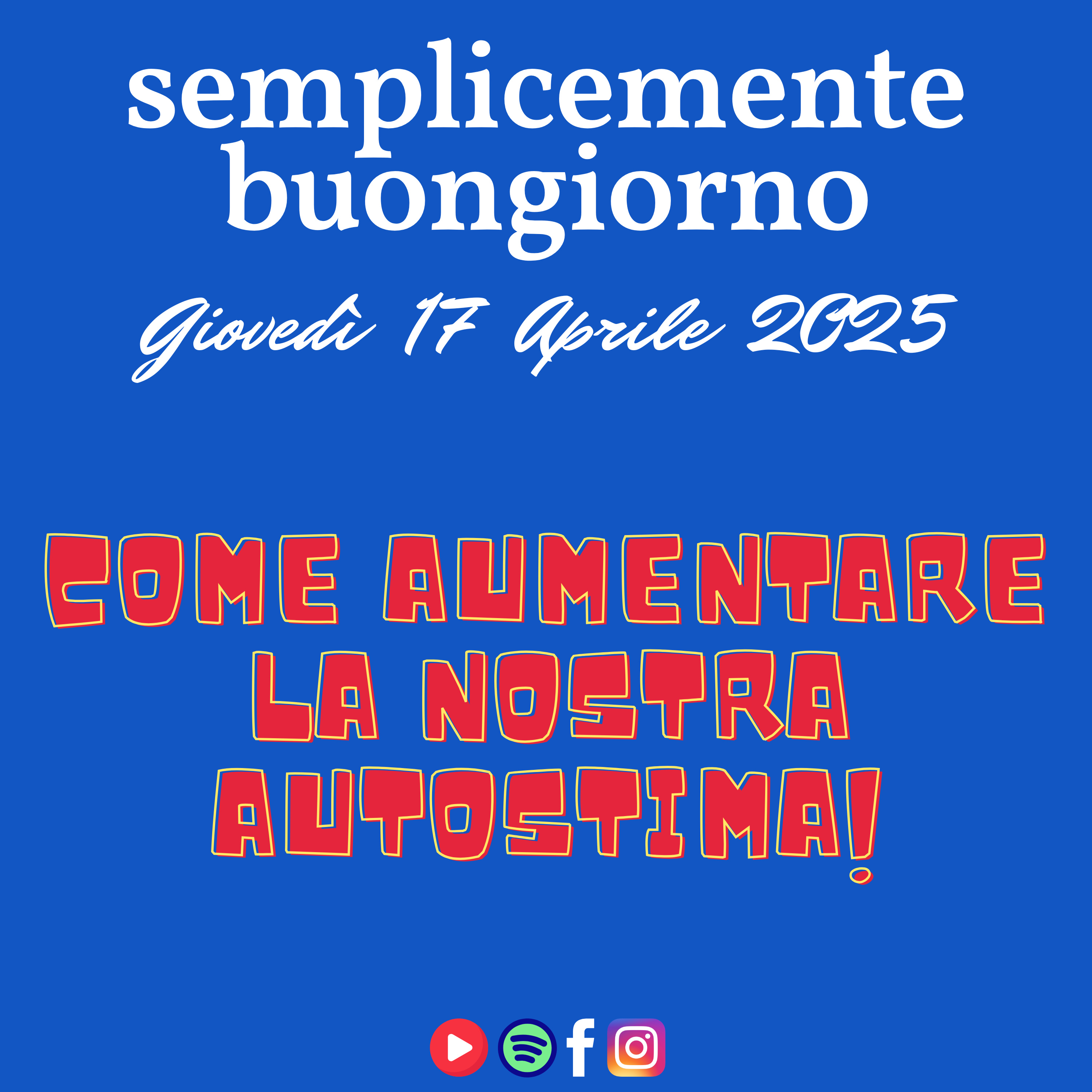 Semplicemente Buongiorno di Giovedì 17 Aprile 2025: Come aumentare la nostra Autostima! episode artwork
