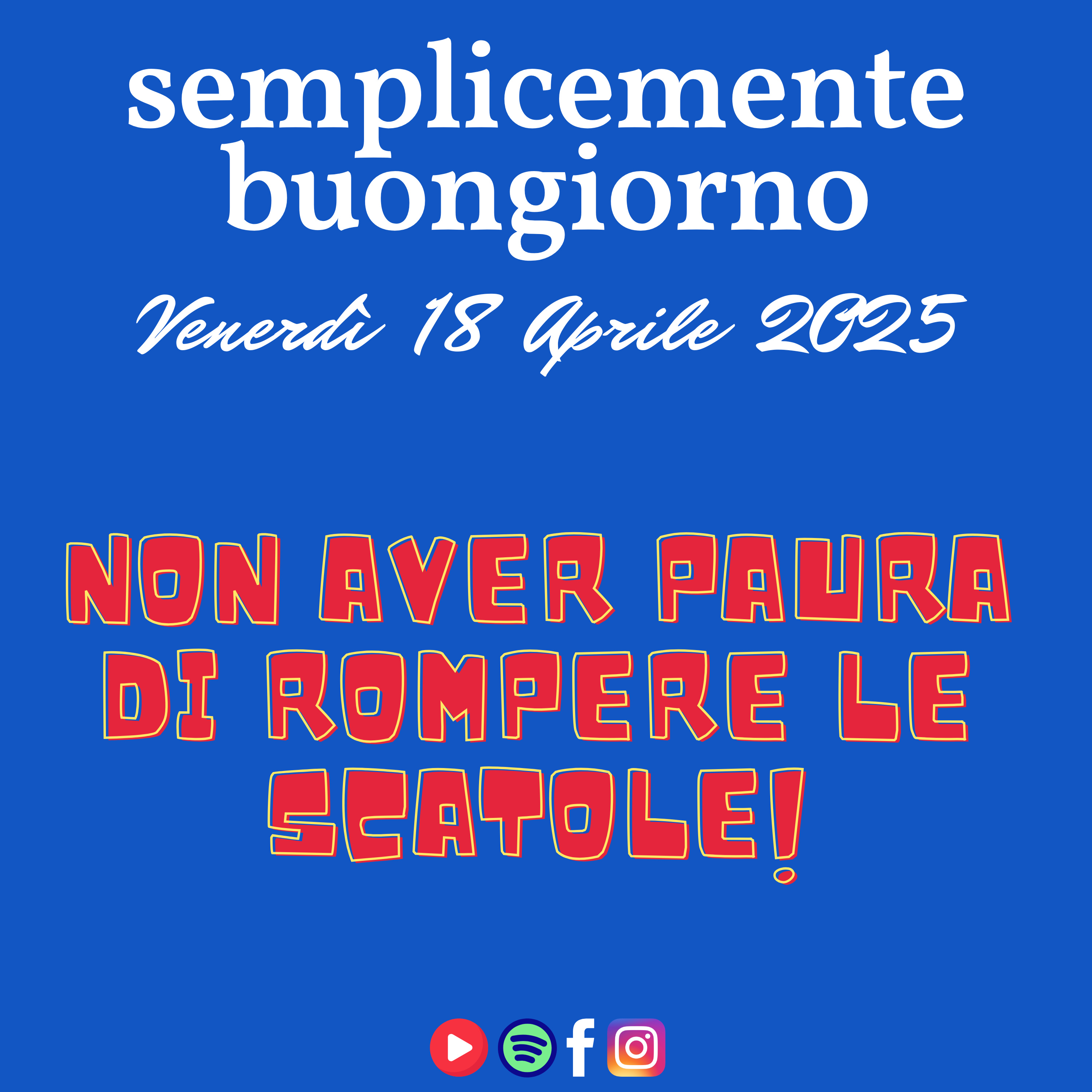 Semplicemente Buongiorno di Venerdì 18 Aprile  2025: Non aver paura di Rompere le Scatole! episode artwork