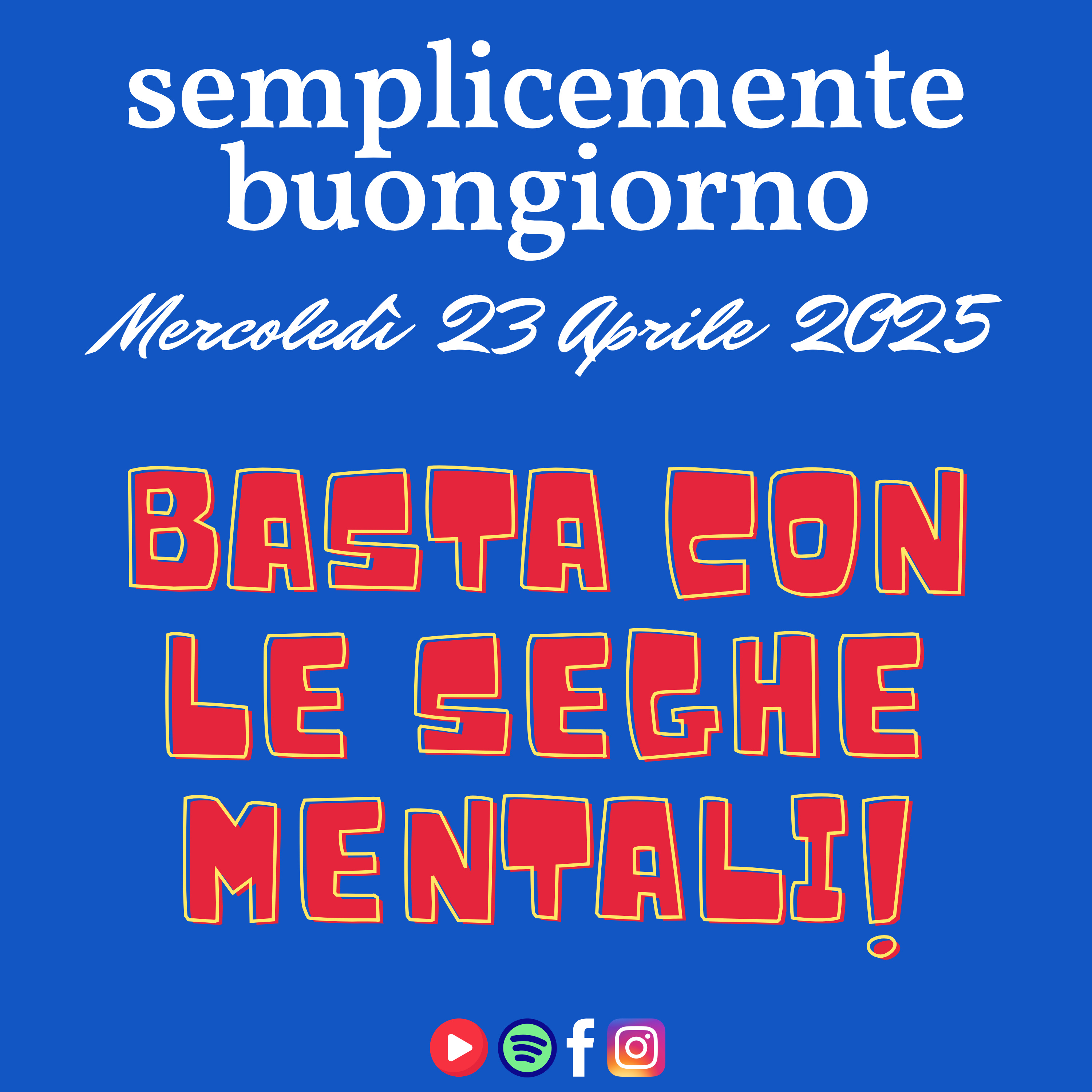 Semplicemente Buongiorno di Mercoledì 23 Aprile 2025: Basta con le Seghe Mentali! episode artwork