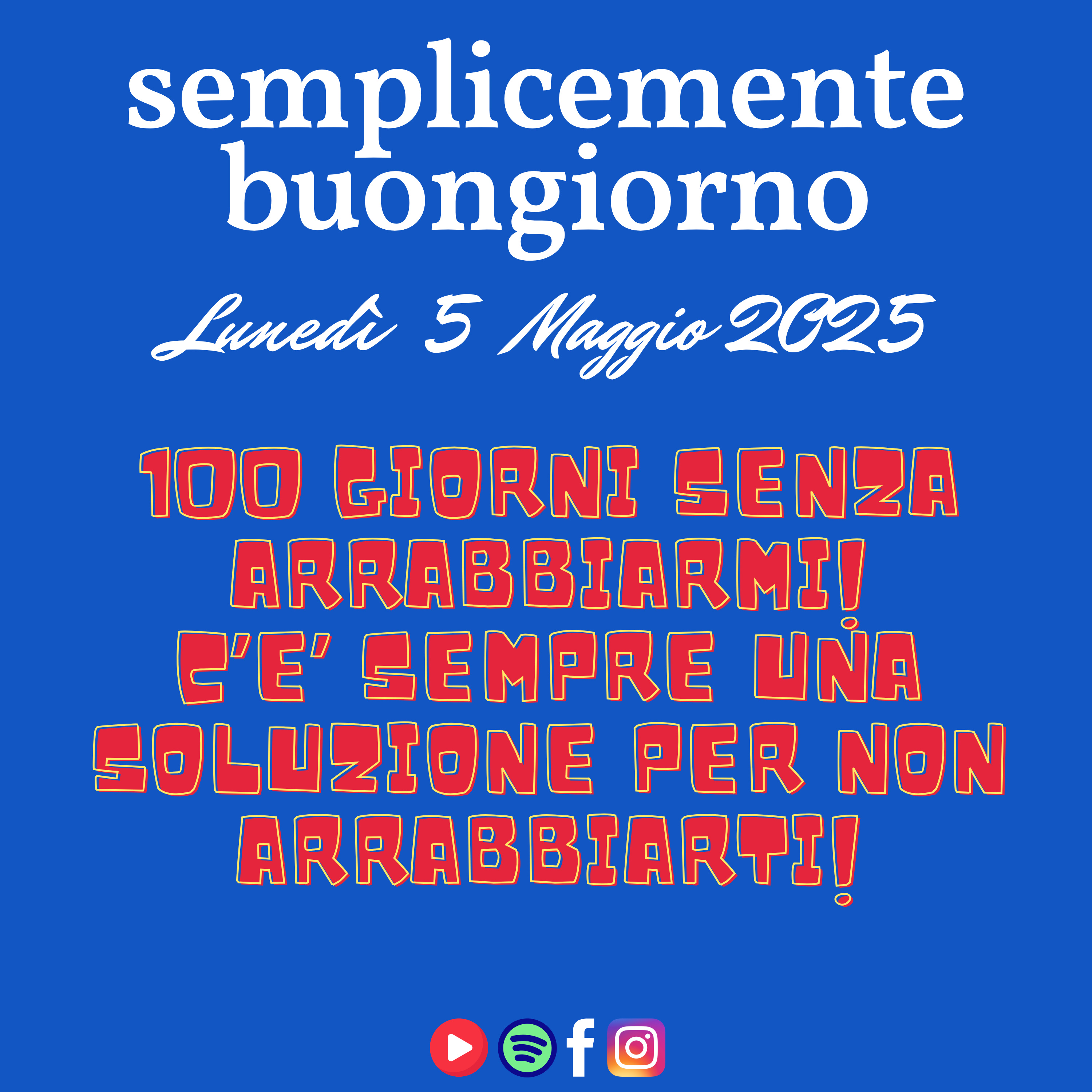 Semplicemente Buongiorno di Lunedì 5 Maggio 2025: 100 giorni senza arrabbiarmi! C’e’ sempre una soluzione per non arrabbiarti! episode artwork